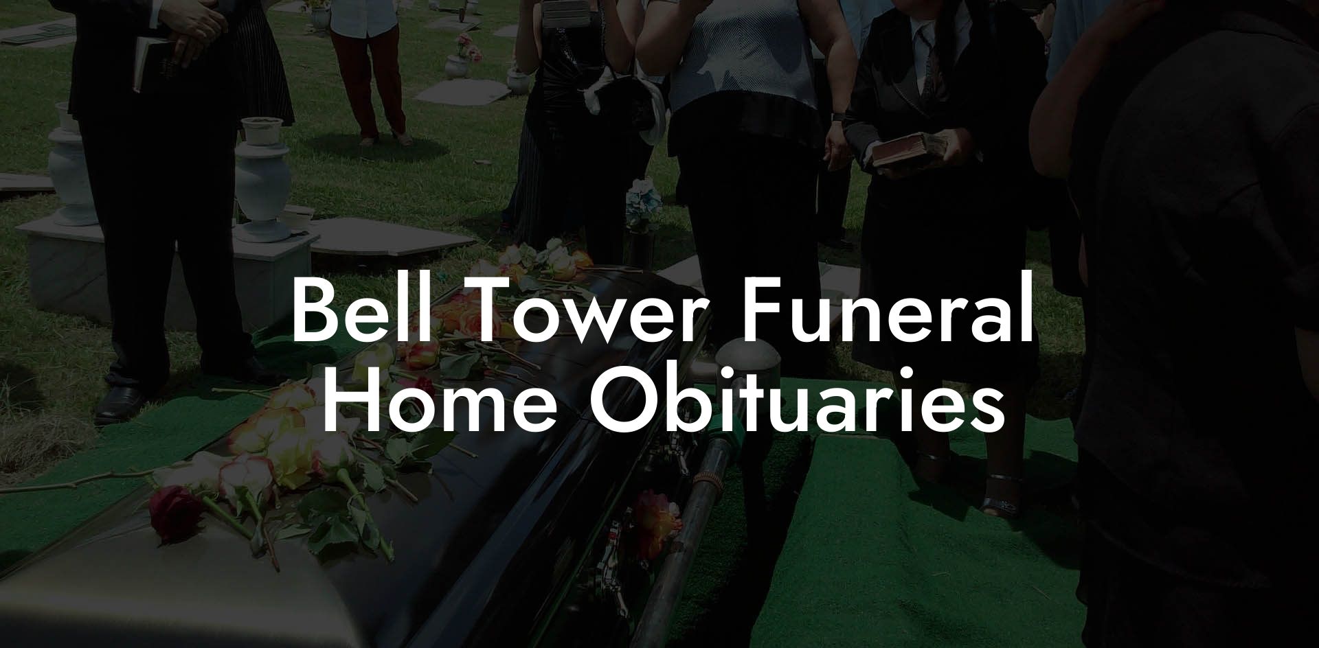 Bell Tower Funeral Home Obituaries