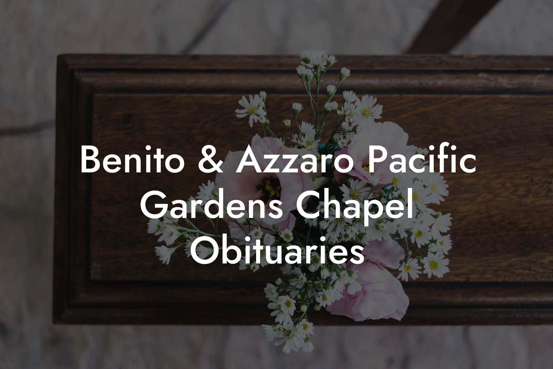 Benito & Azzaro Pacific Gardens Chapel Obituaries