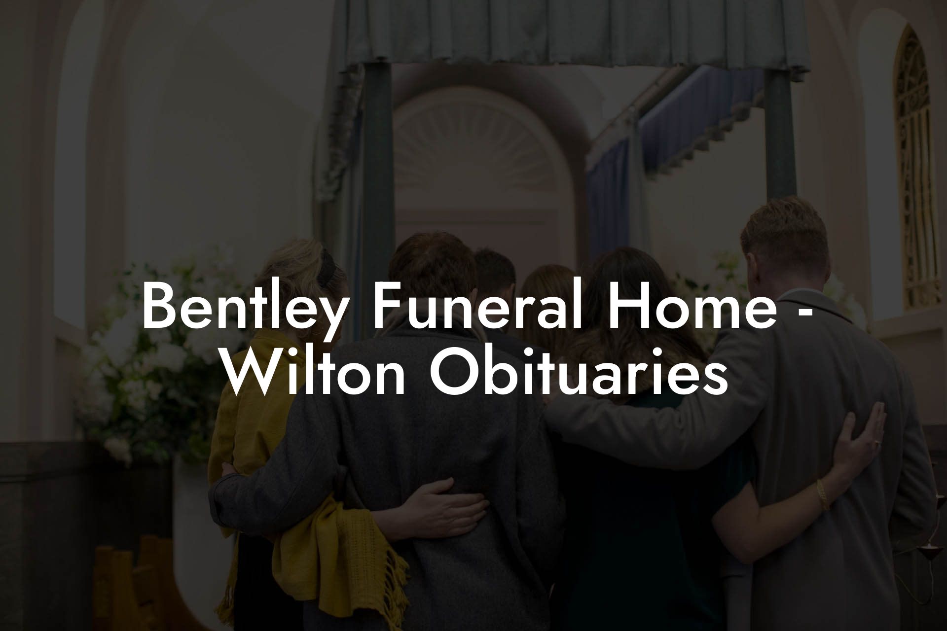 Bentley Funeral Home - Wilton Obituaries