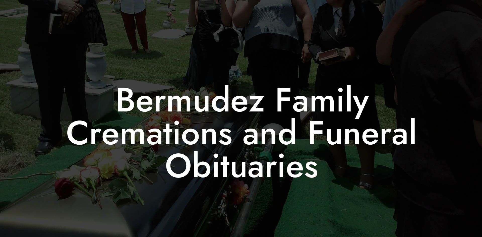 Bermudez Family Cremations and Funeral Obituaries