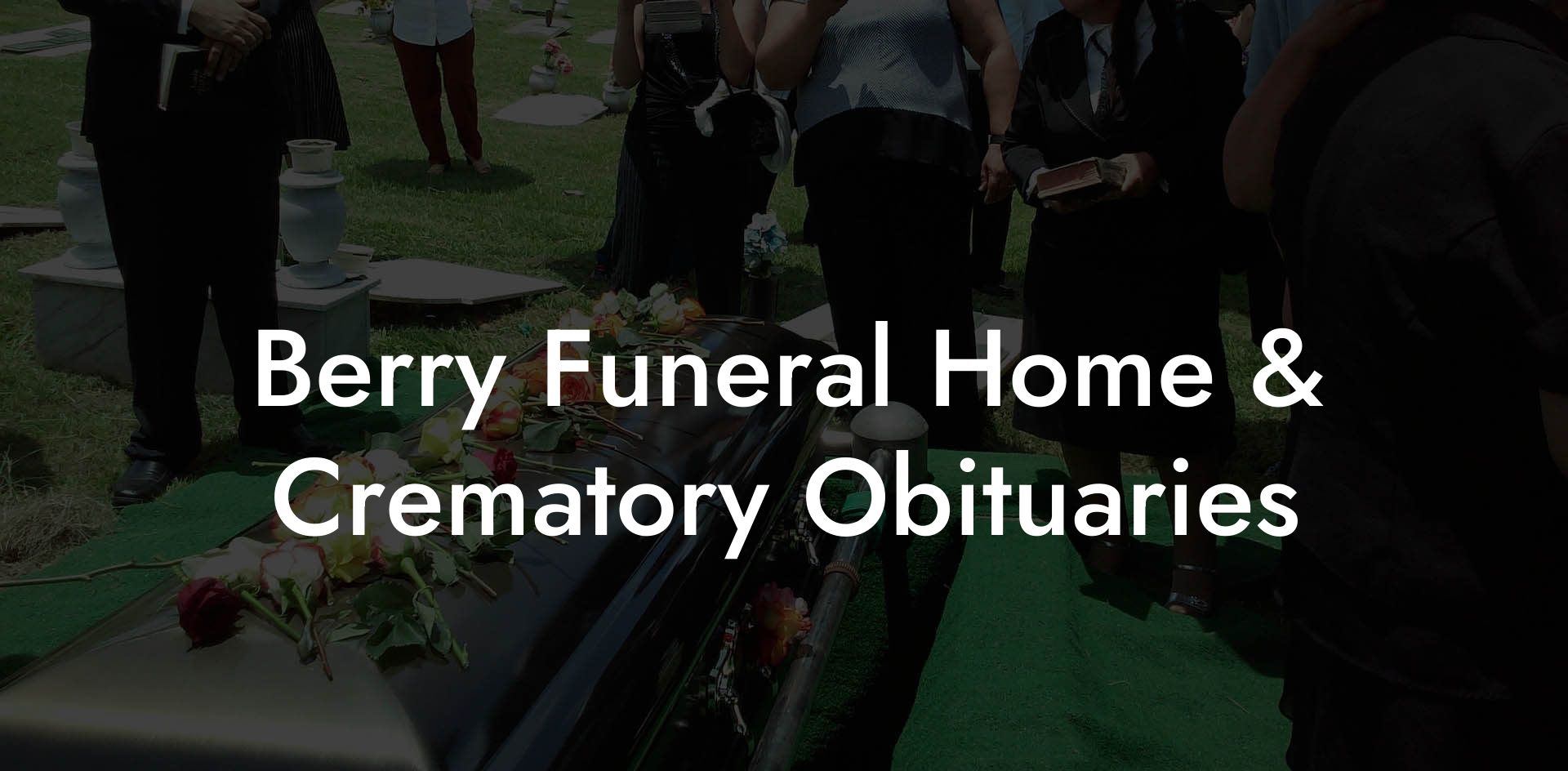 Berry Funeral Home & Crematory Obituaries