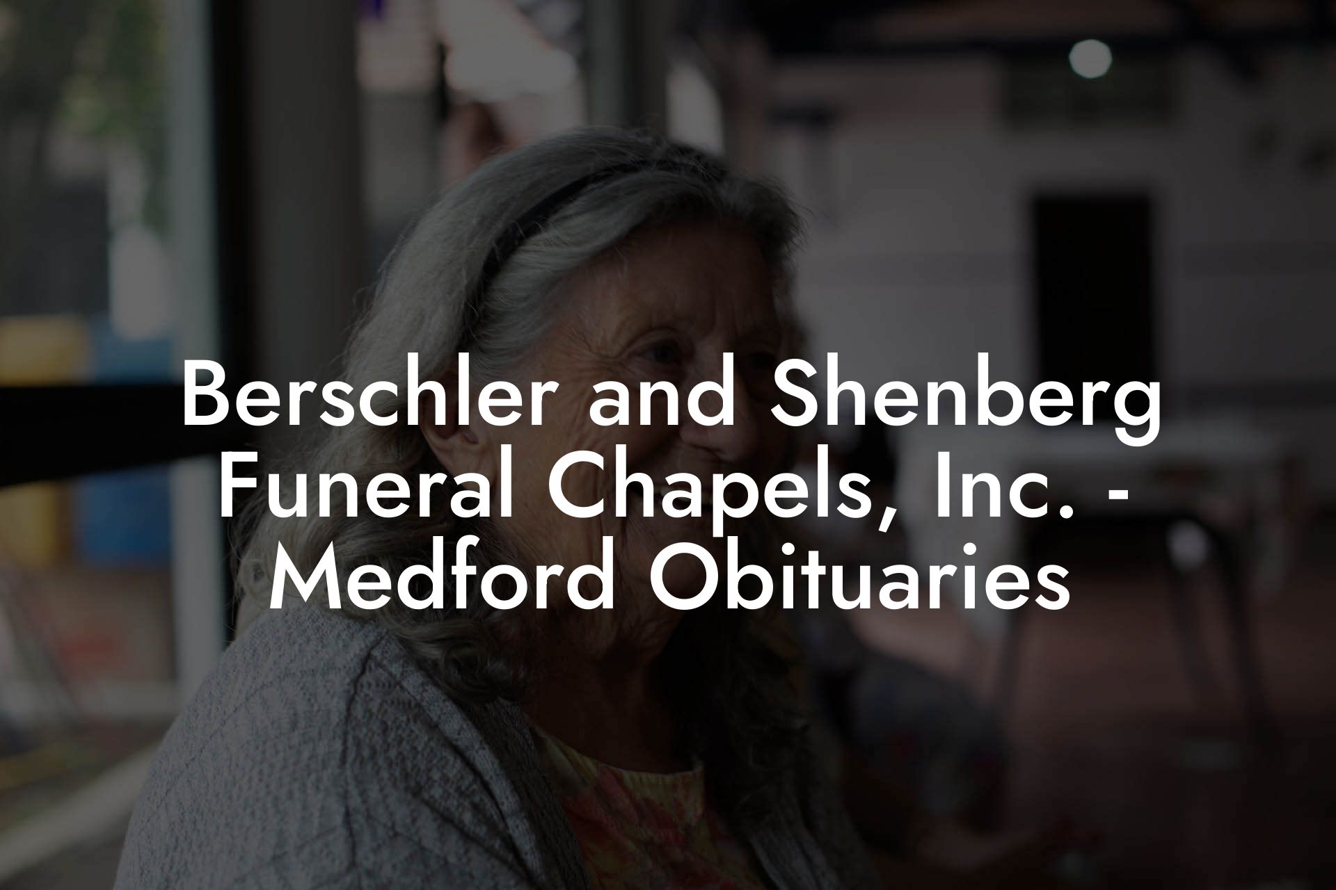 Berschler and Shenberg Funeral Chapels, Inc. - Medford Obituaries