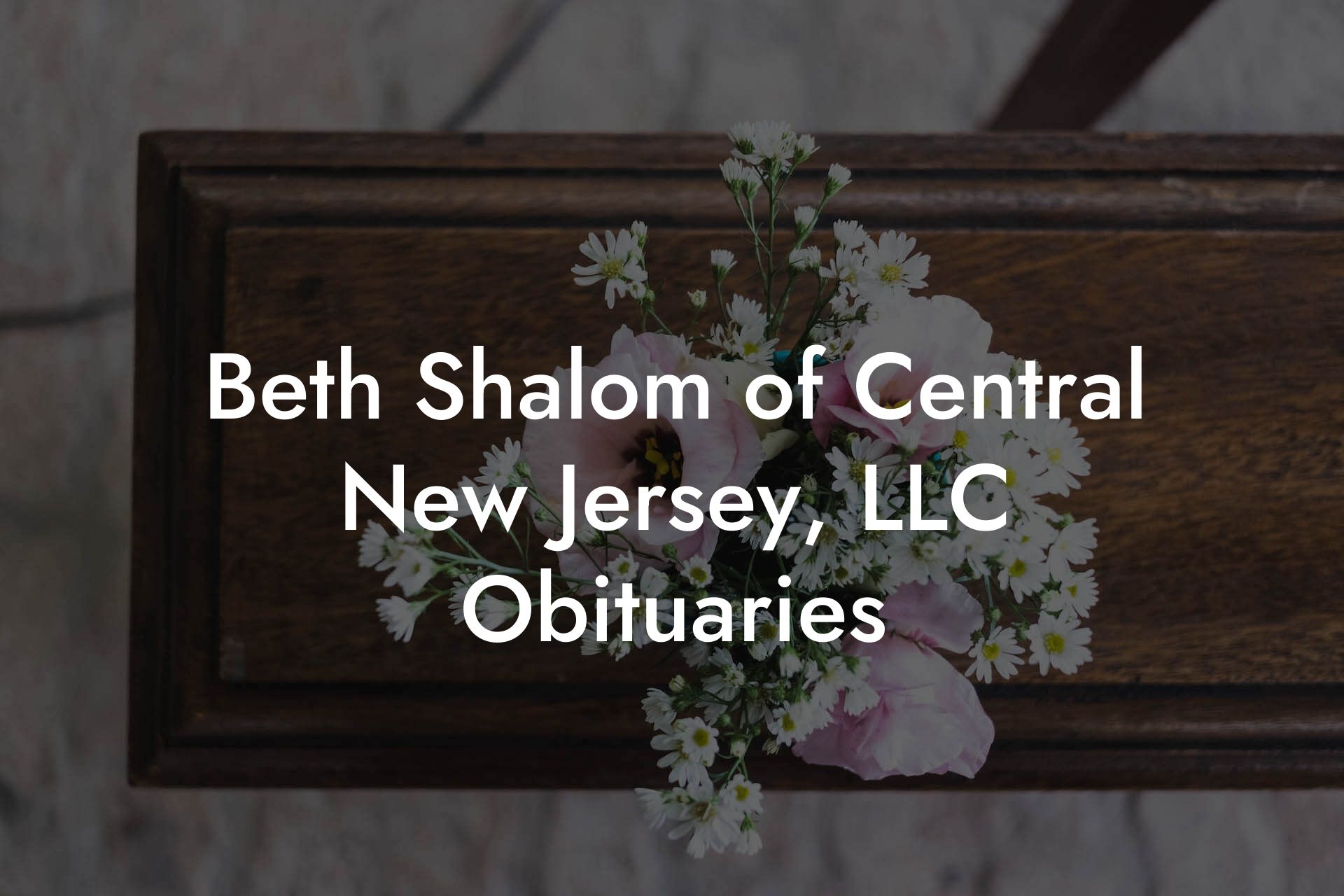 Beth Shalom of Central New Jersey, LLC Obituaries