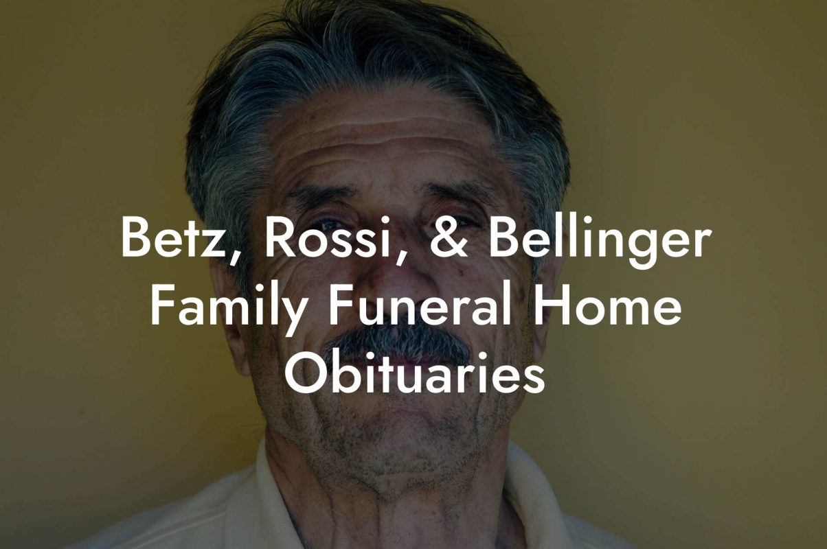 Betz, Rossi, & Bellinger Family Funeral Home Obituaries