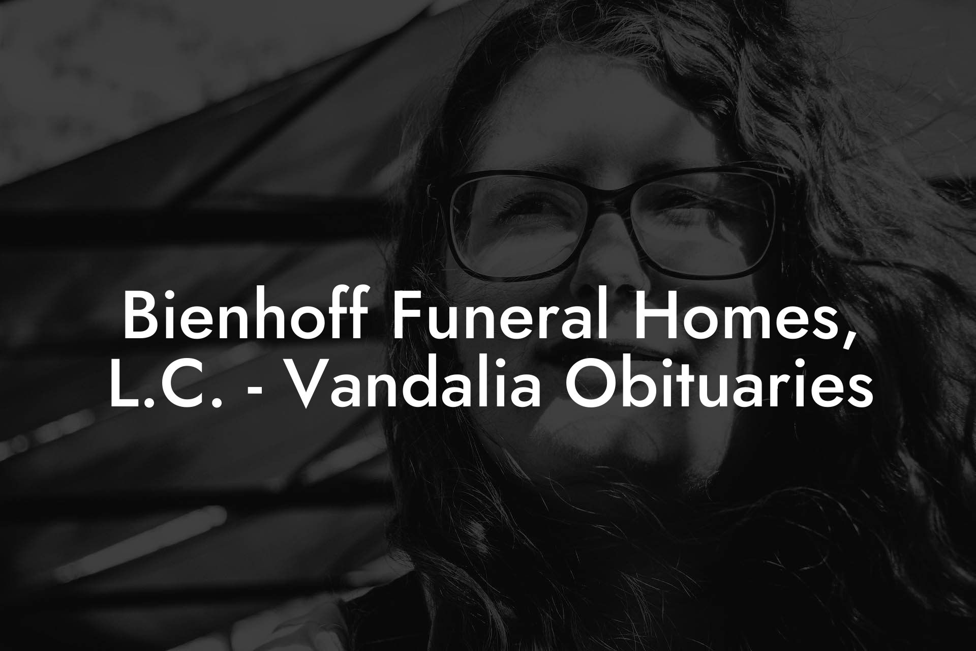 Bienhoff Funeral Homes, L.C. - Vandalia Obituaries