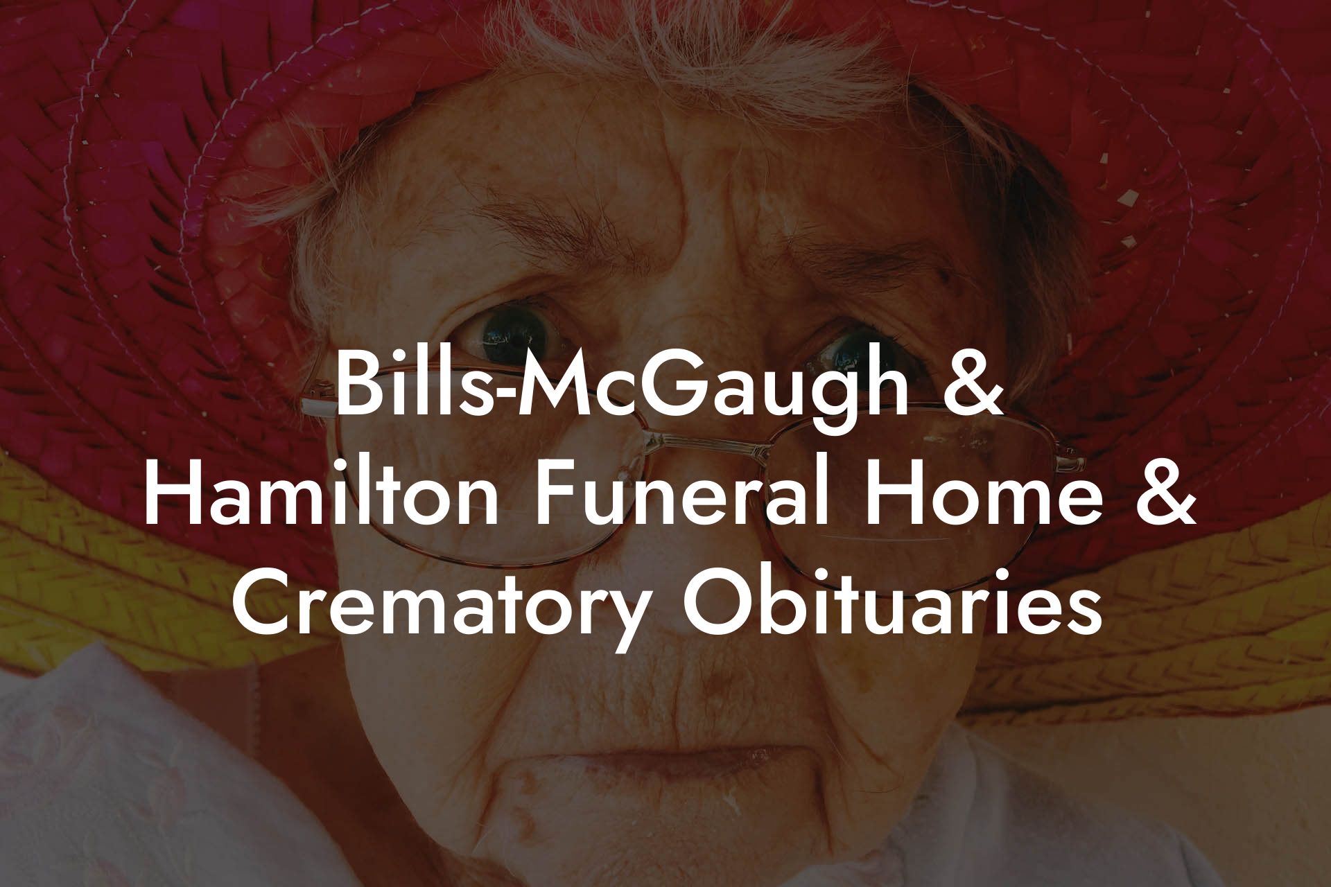 Bills-McGaugh & Hamilton Funeral Home & Crematory Obituaries