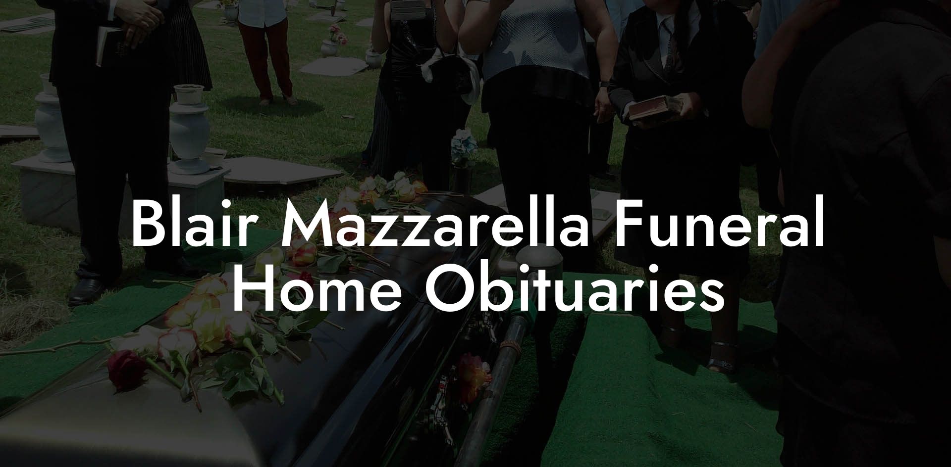 Blair Mazzarella Funeral Home Obituaries