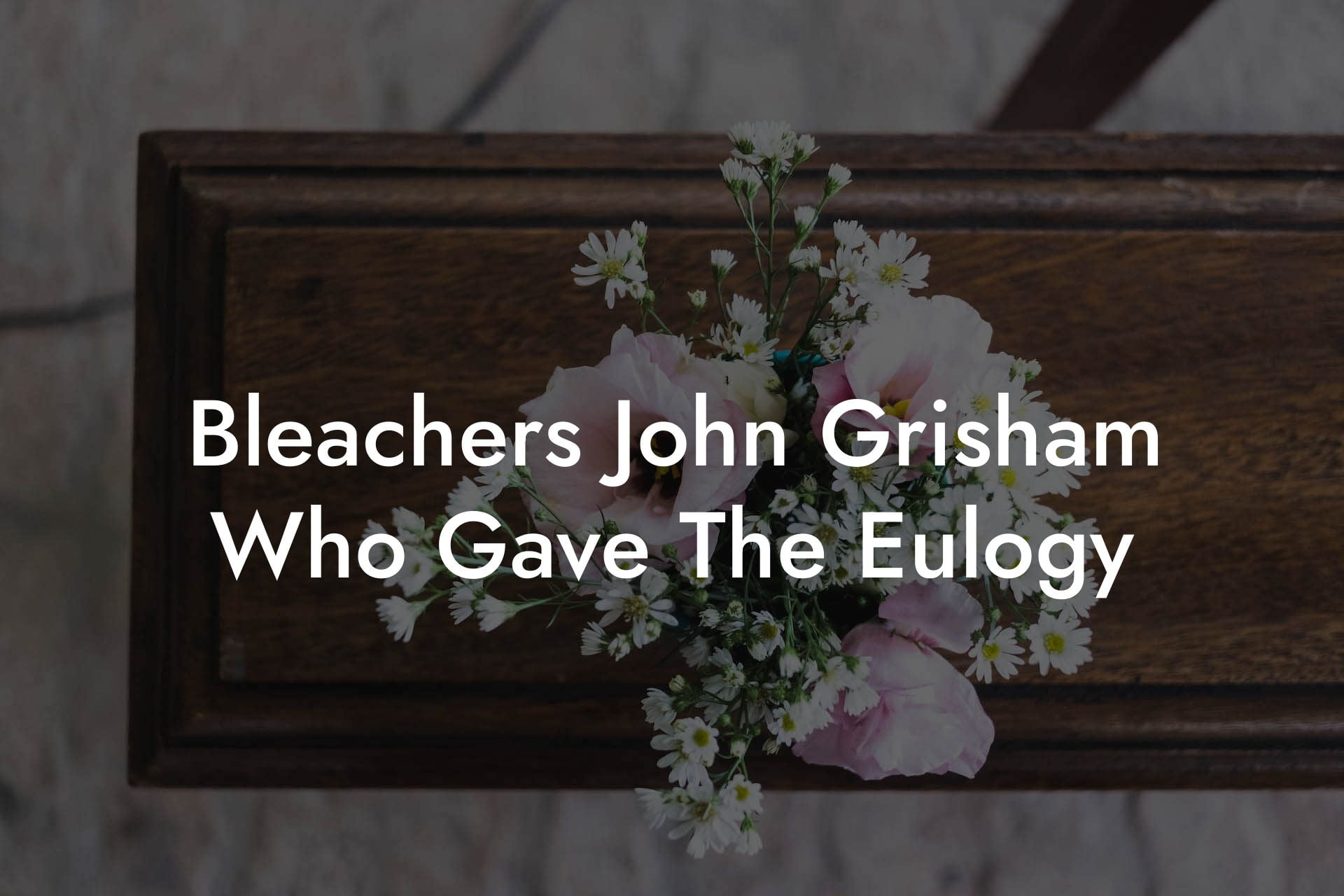 Bleachers John Grisham Who Gave The Eulogy