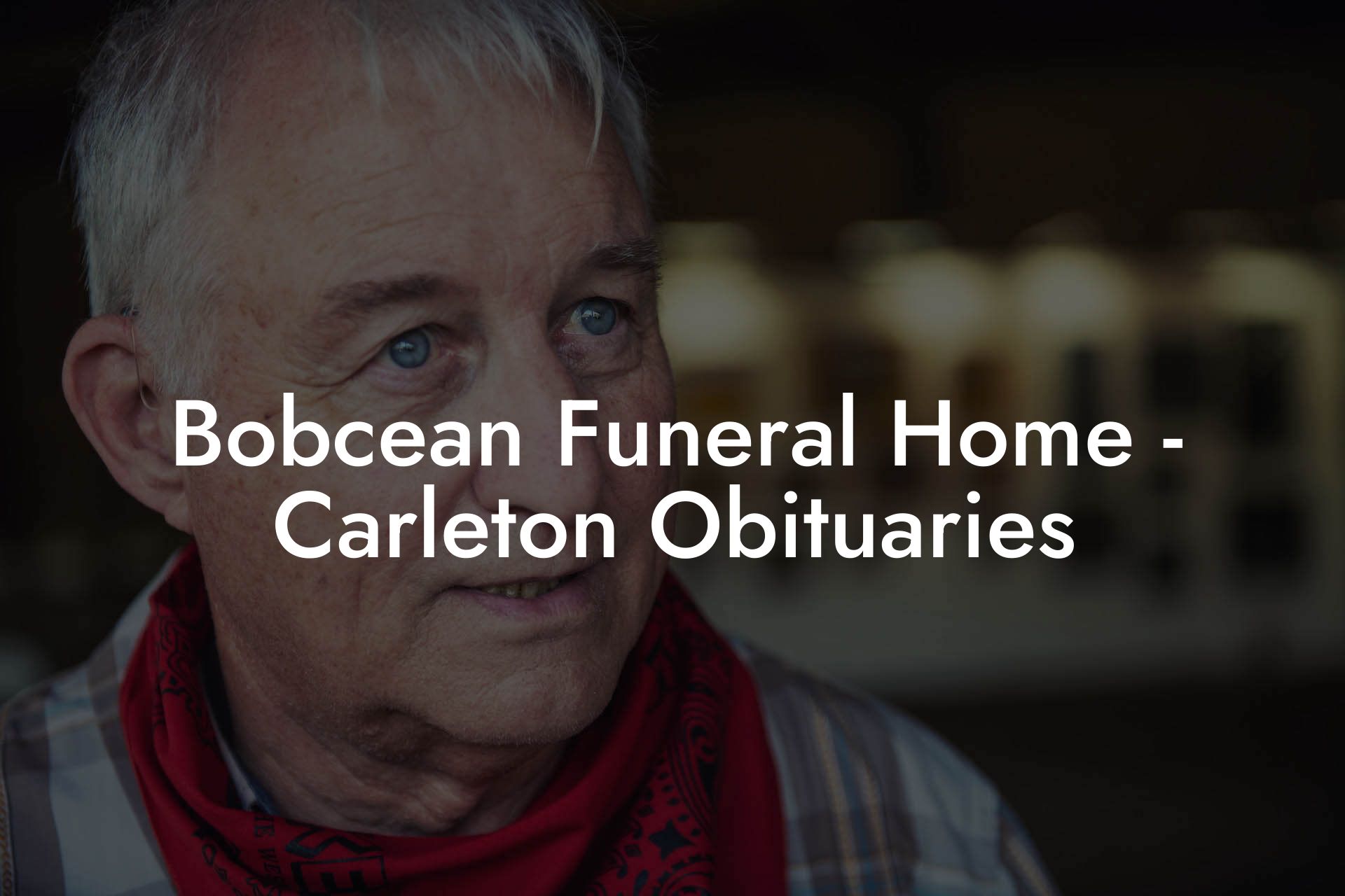 Bobcean Funeral Home - Carleton Obituaries