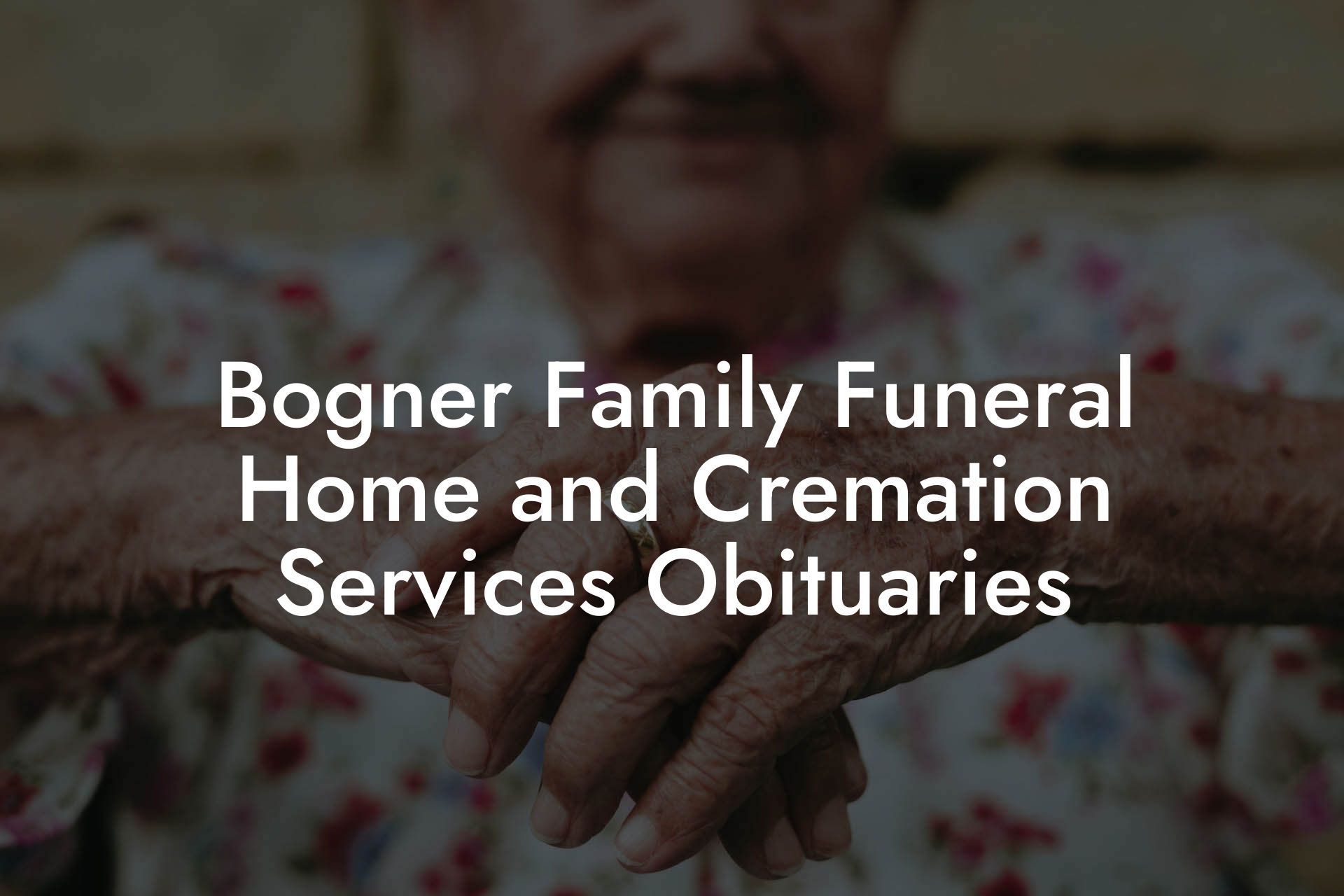 Bogner Family Funeral Home and Cremation Services Obituaries
