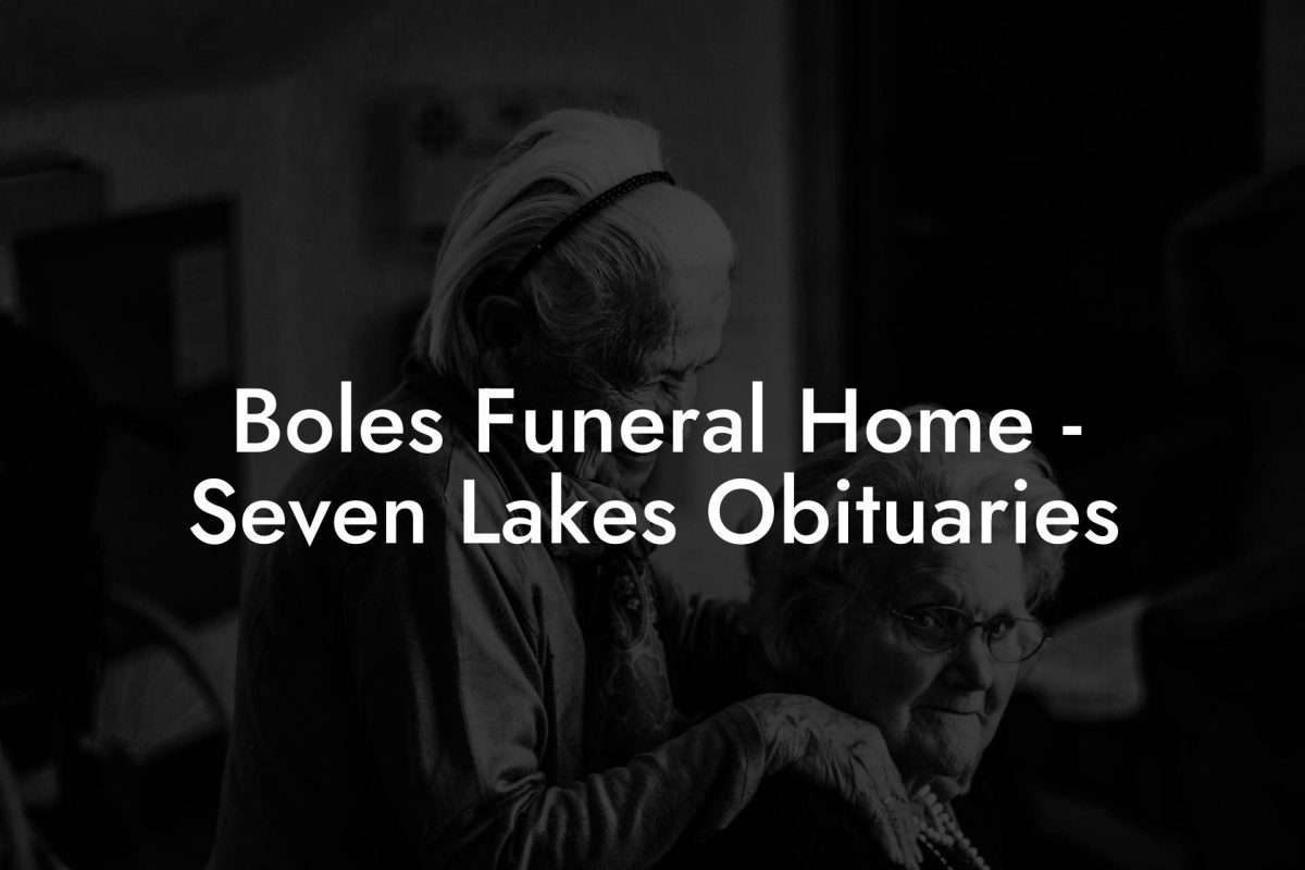 Boles Funeral Home - Seven Lakes Obituaries