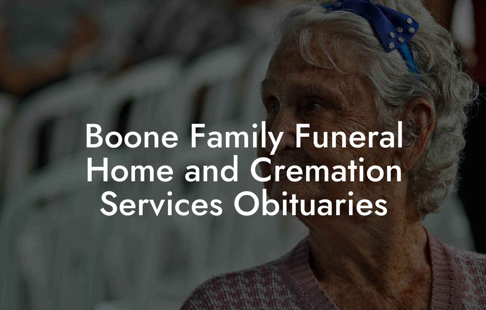 Boone Family Funeral Home and Cremation Services Obituaries