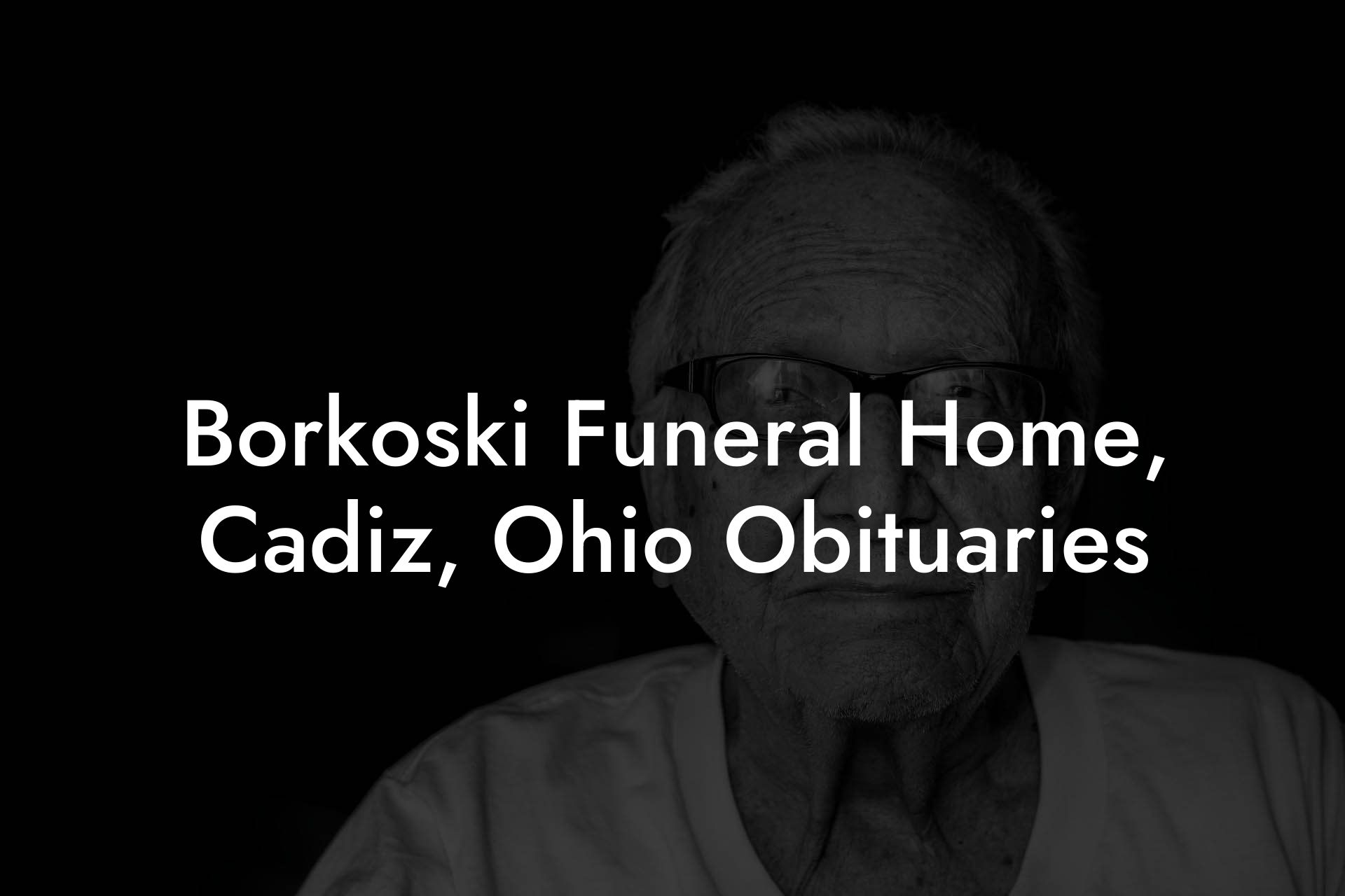Borkoski Funeral Home, Cadiz, Ohio Obituaries