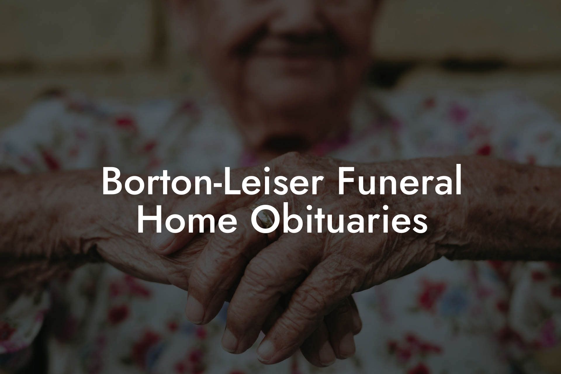 Borton-Leiser Funeral Home Obituaries