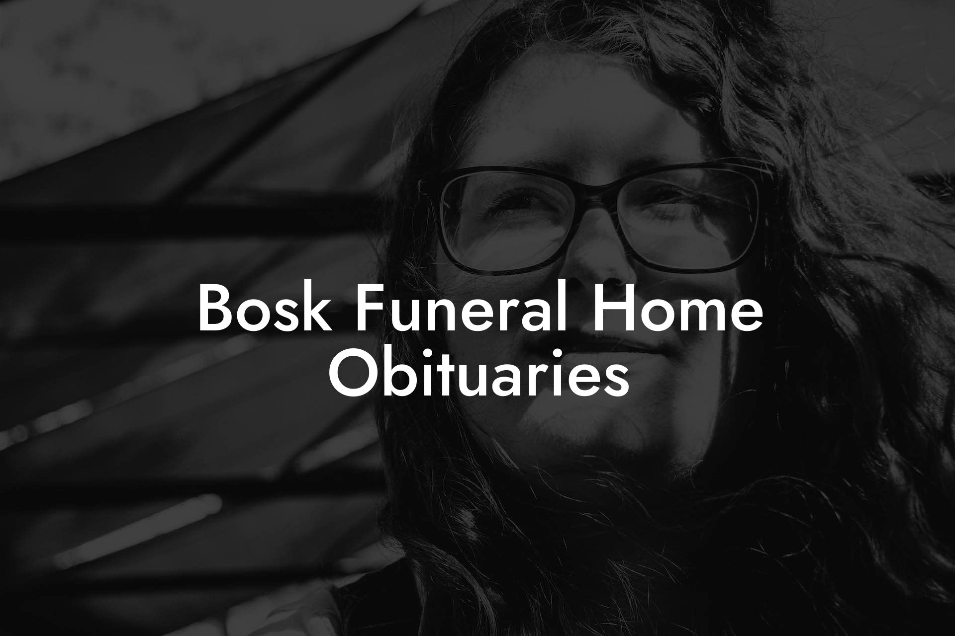 Bosk Funeral Home Obituaries