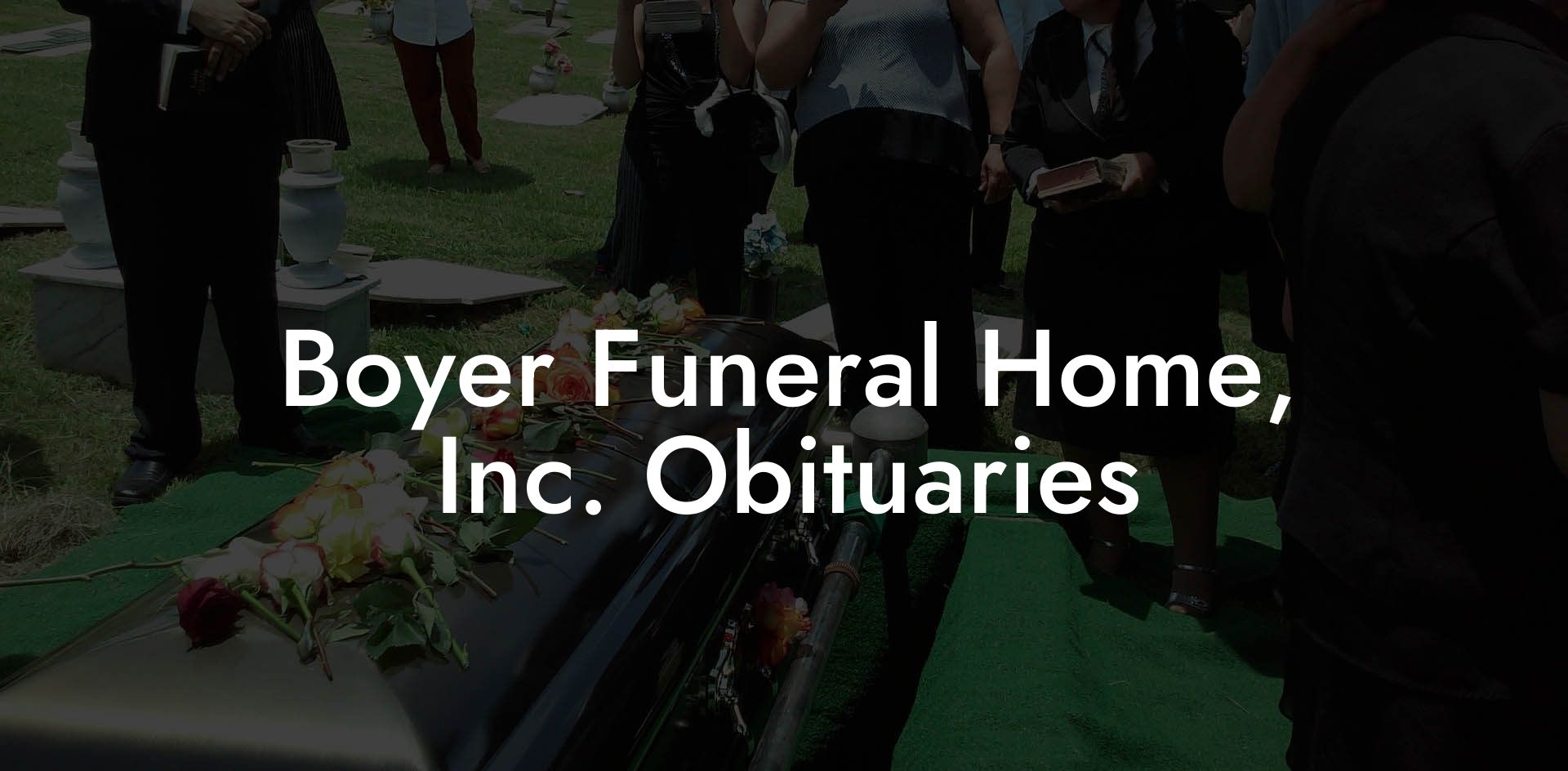 Boyer Funeral Home, Inc. Obituaries