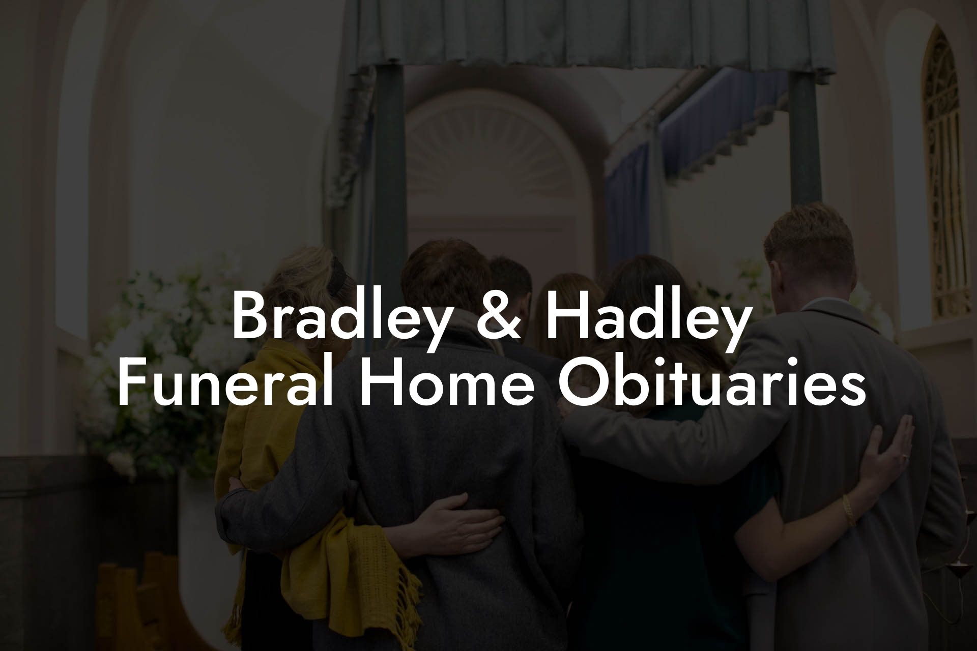 Bradley & Hadley Funeral Home Obituaries