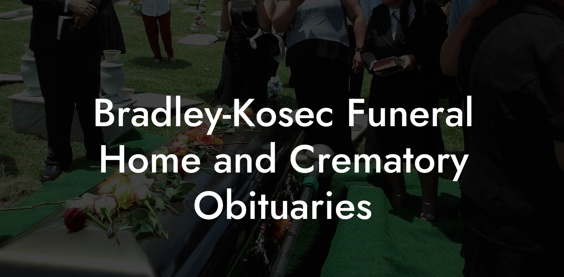 Bradley-Kosec Funeral Home and Crematory Obituaries