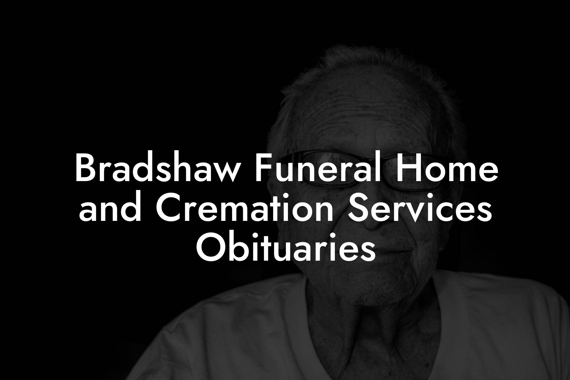 Bradshaw Funeral Home and Cremation Services Obituaries