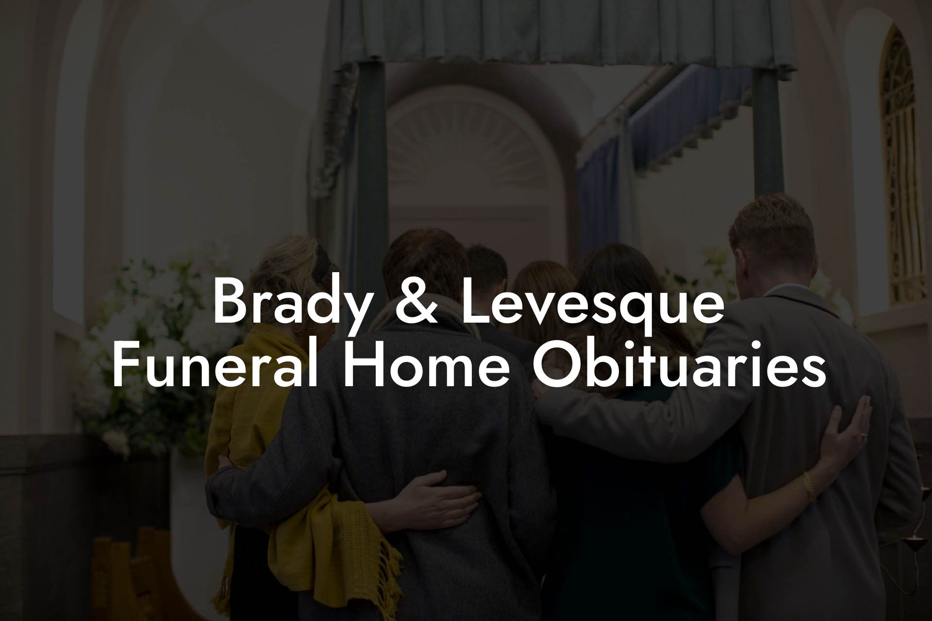 Brady & Levesque Funeral Home Obituaries