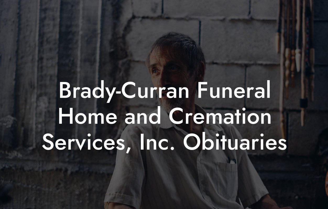 Brady-Curran Funeral Home and Cremation Services, Inc. Obituaries