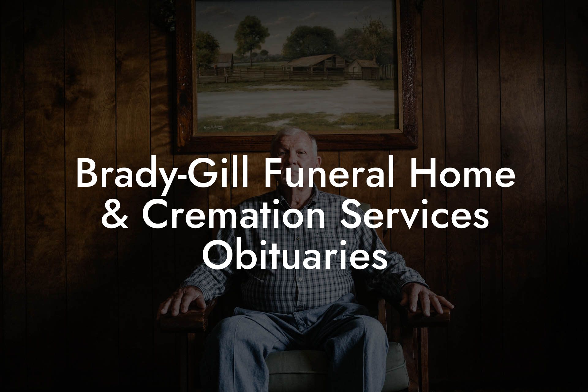 Brady-Gill Funeral Home & Cremation Services Obituaries