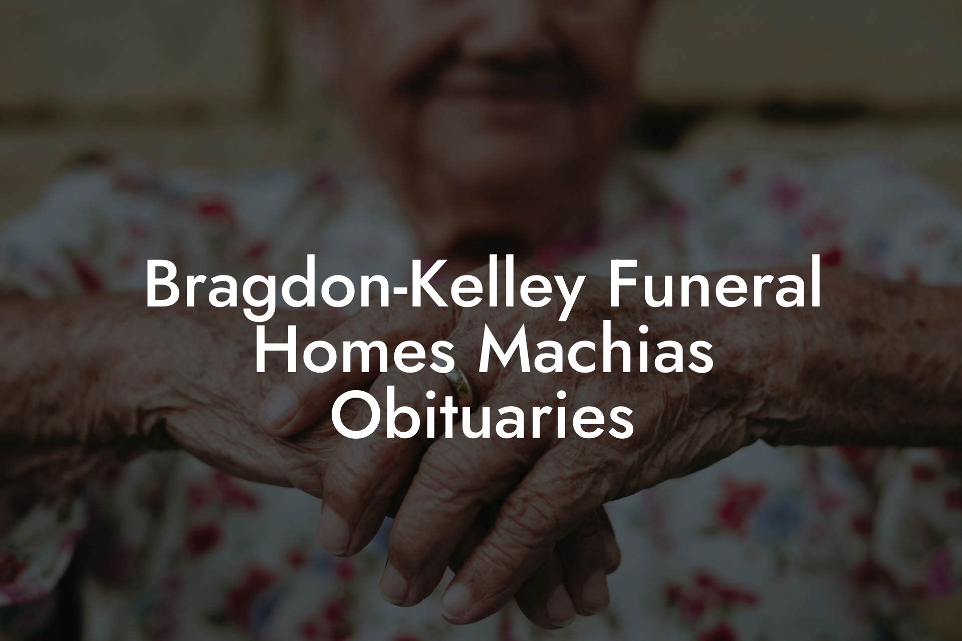 Bragdon-Kelley Funeral Homes Machias Obituaries