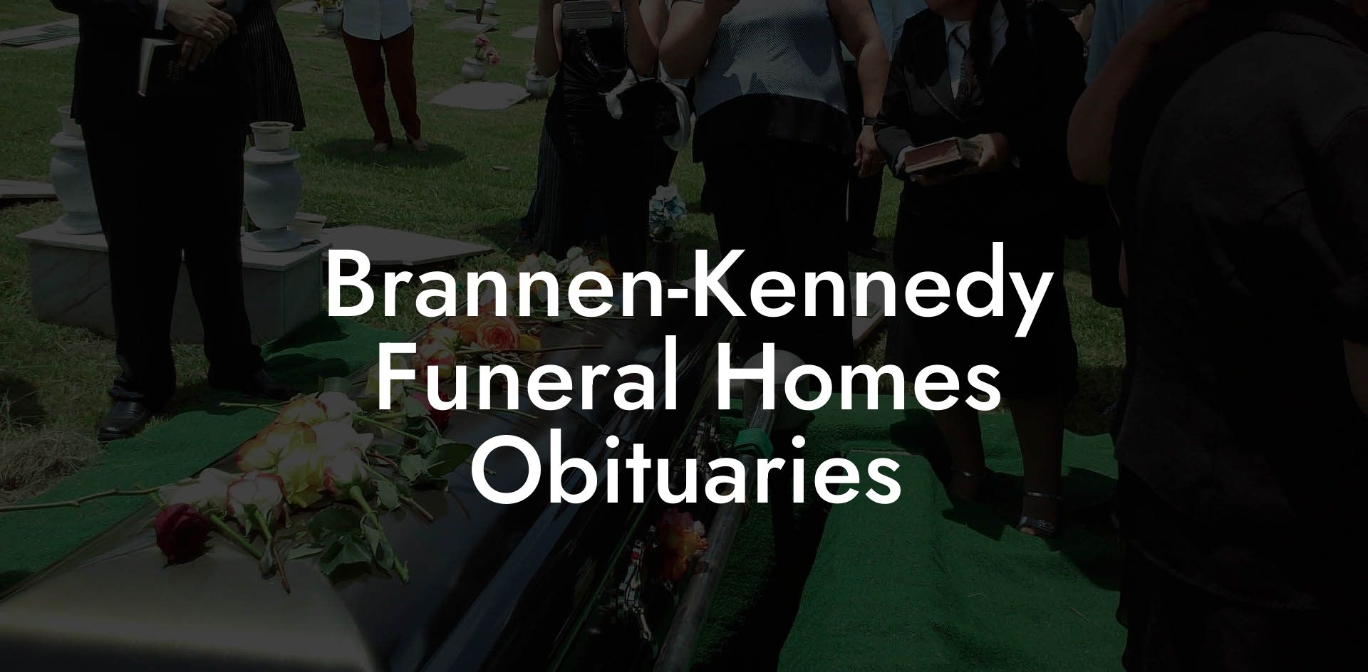 Brannen-Kennedy Funeral Homes Obituaries