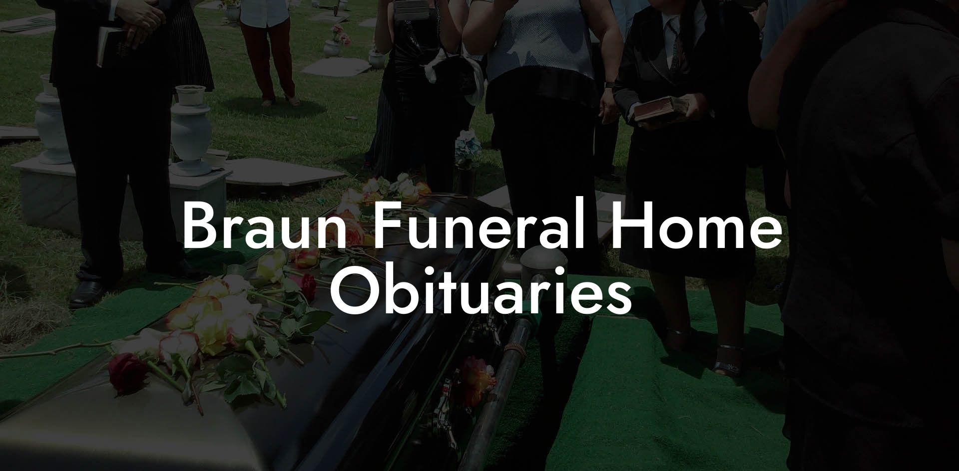 Braun Funeral Home Obituaries