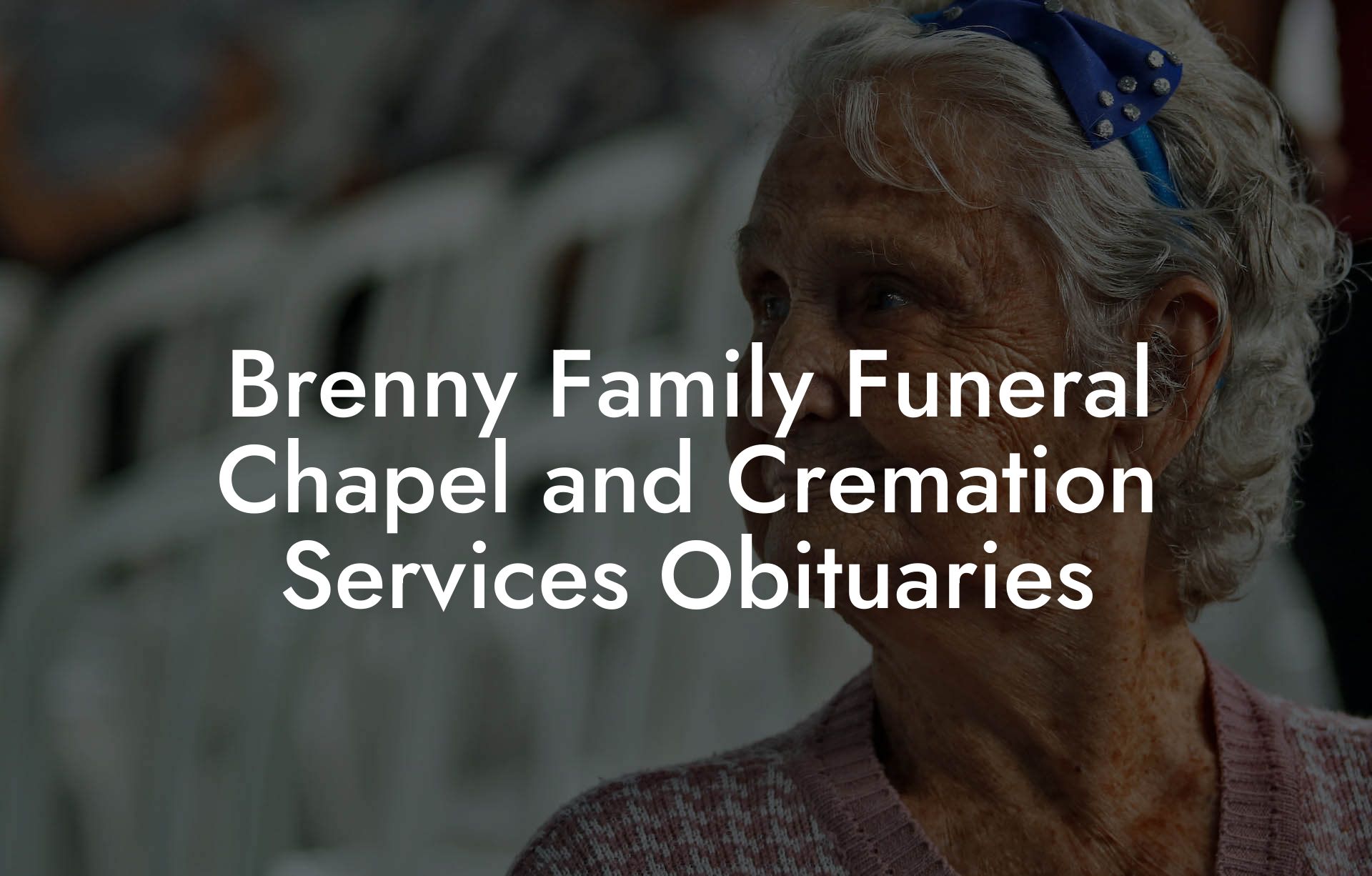 Brenny Family Funeral Chapel and Cremation Services Obituaries