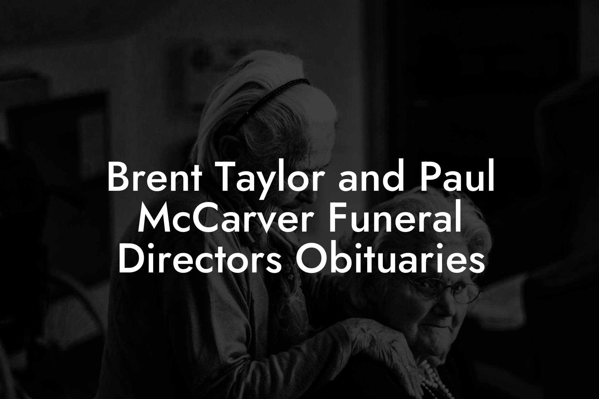 Brent Taylor and Paul McCarver Funeral Directors Obituaries