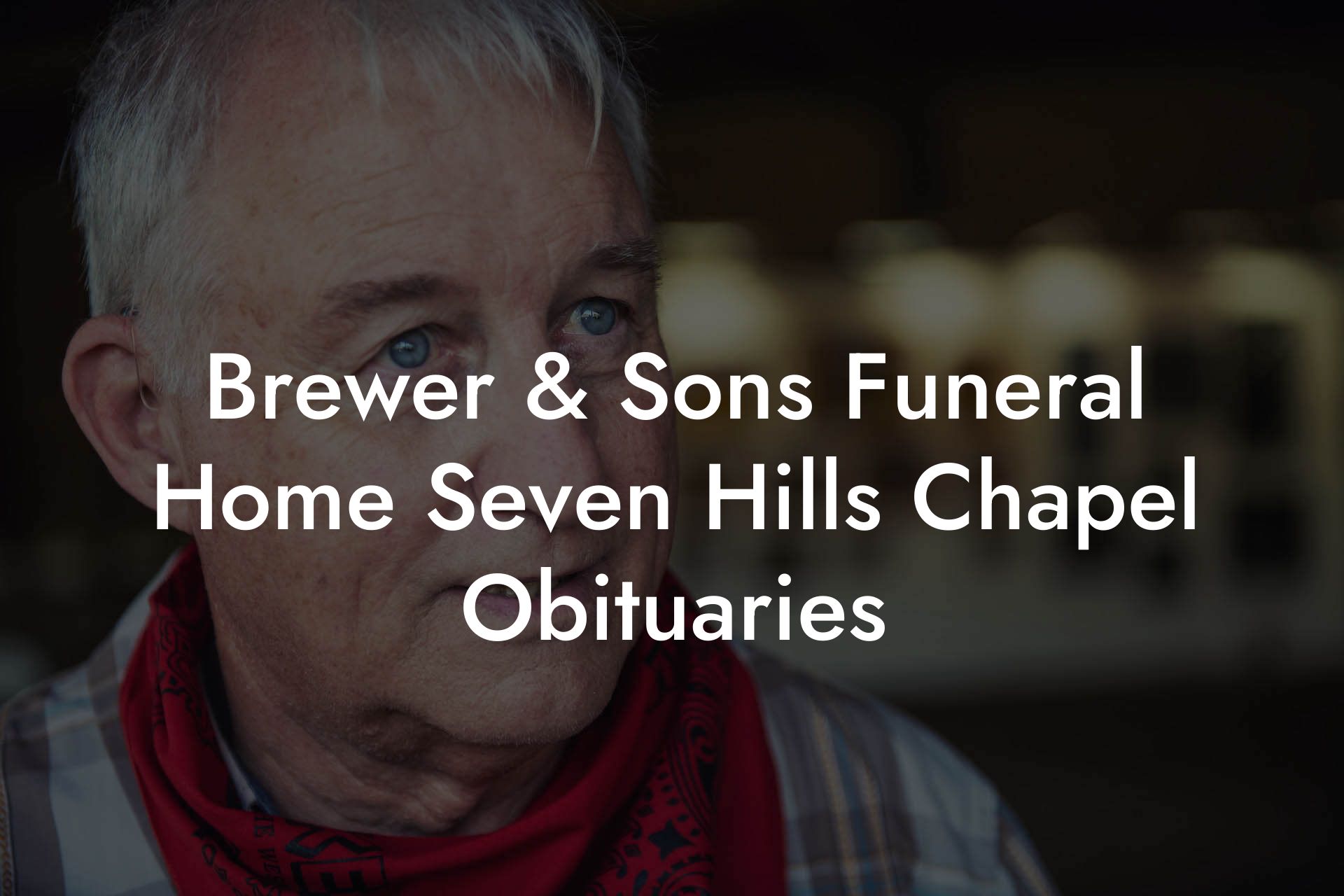 Brewer & Sons Funeral Home Seven Hills Chapel Obituaries