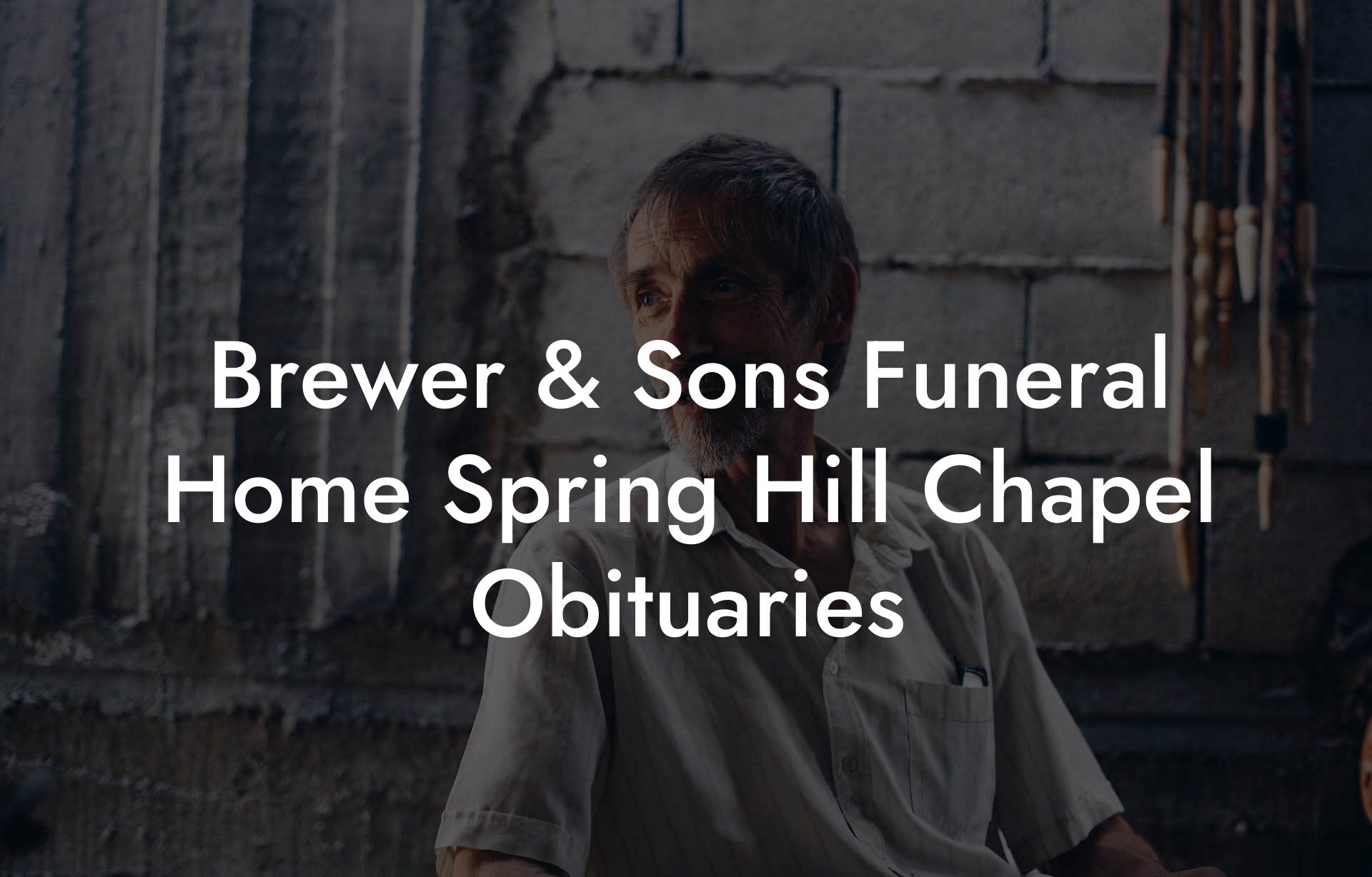 Brewer & Sons Funeral Home Spring Hill Chapel Obituaries