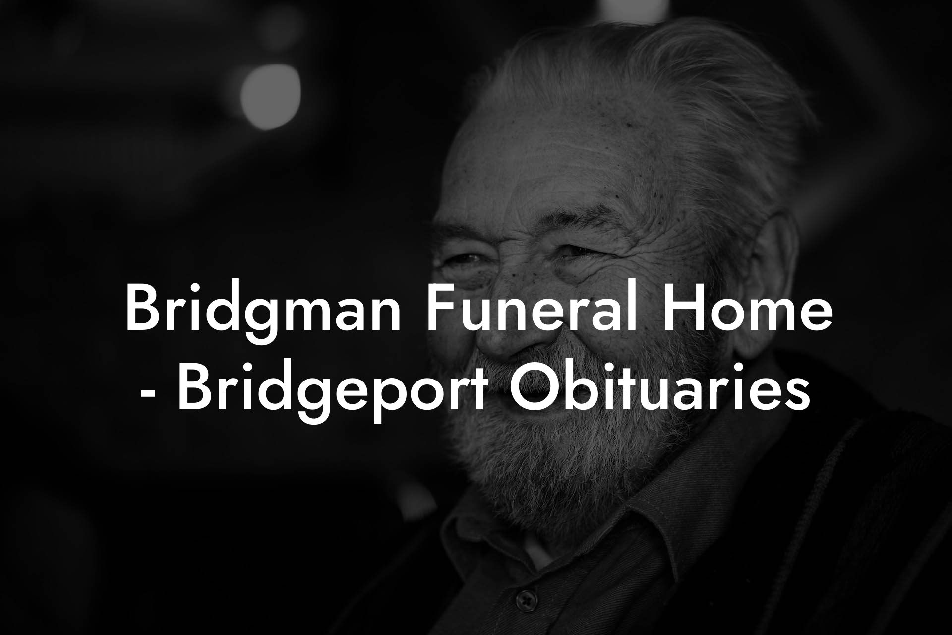 Bridgman Funeral Home - Bridgeport Obituaries