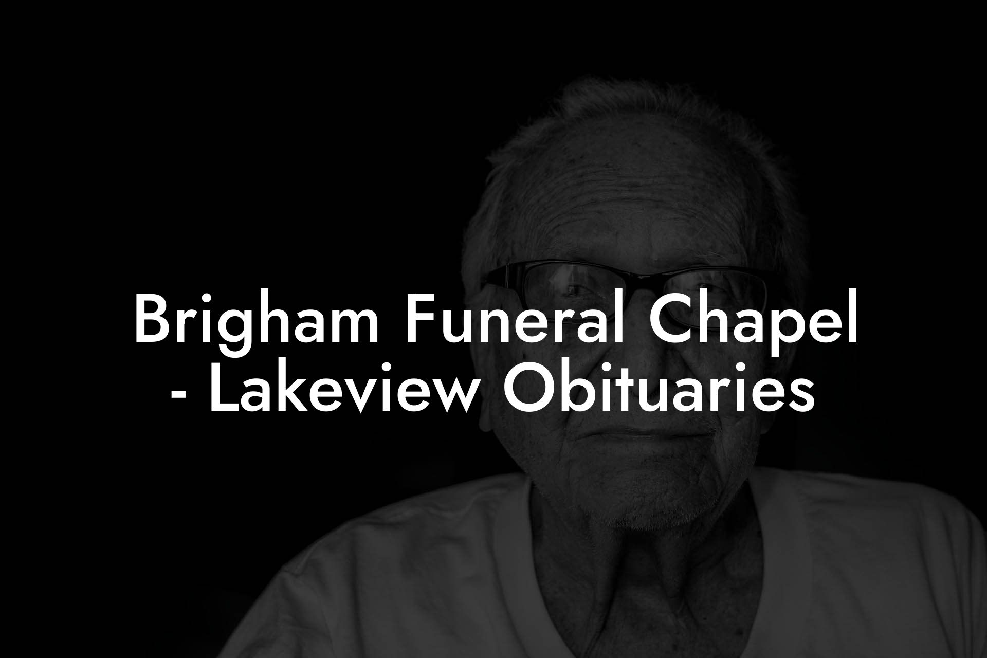 Brigham Funeral Chapel - Lakeview Obituaries