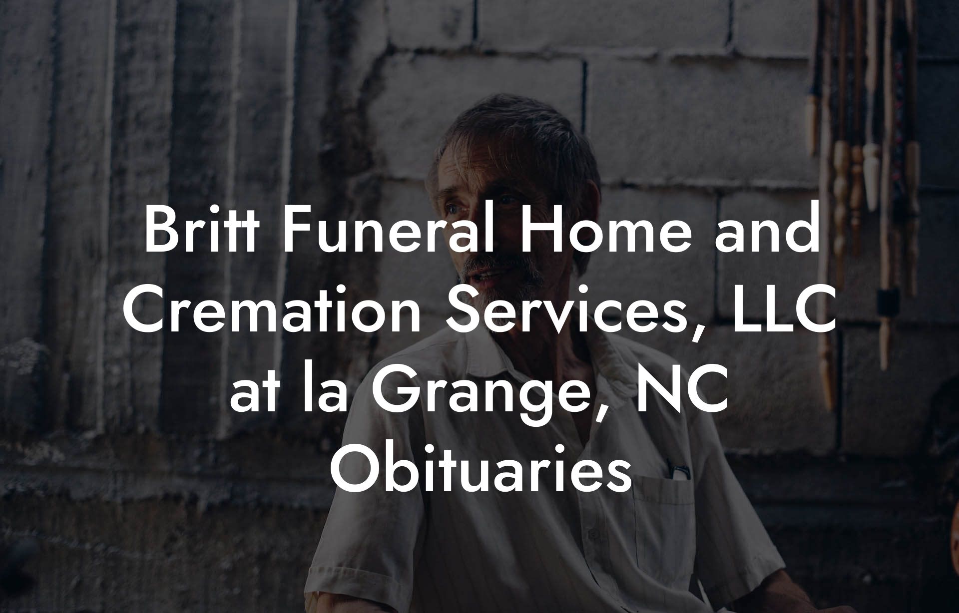 Britt Funeral Home and Cremation Services, LLC at la Grange, NC Obituaries