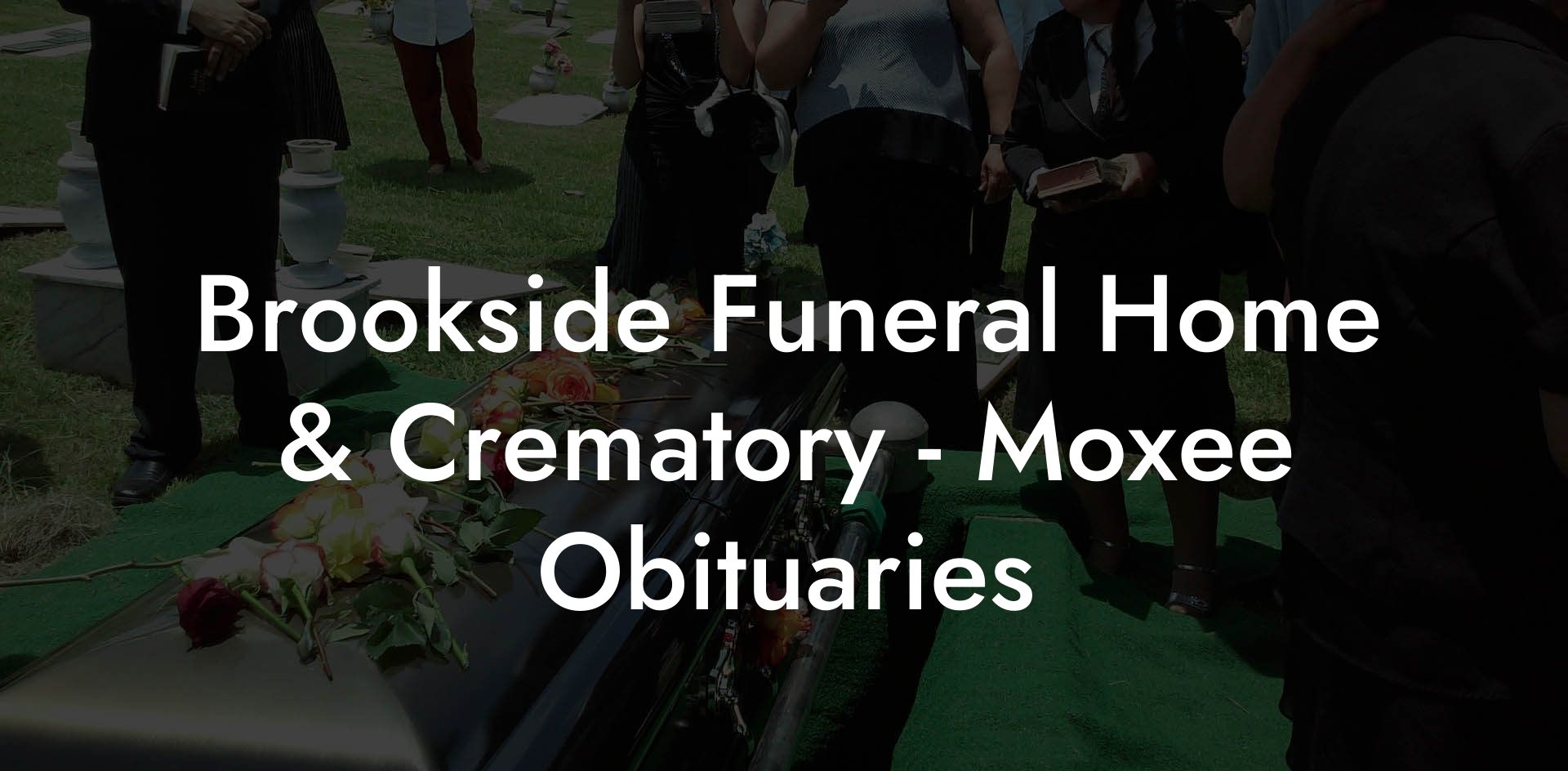 Brookside Funeral Home & Crematory - Moxee Obituaries