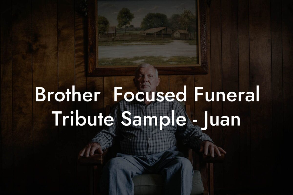 Brother  Focused Funeral Tribute Sample - Juan