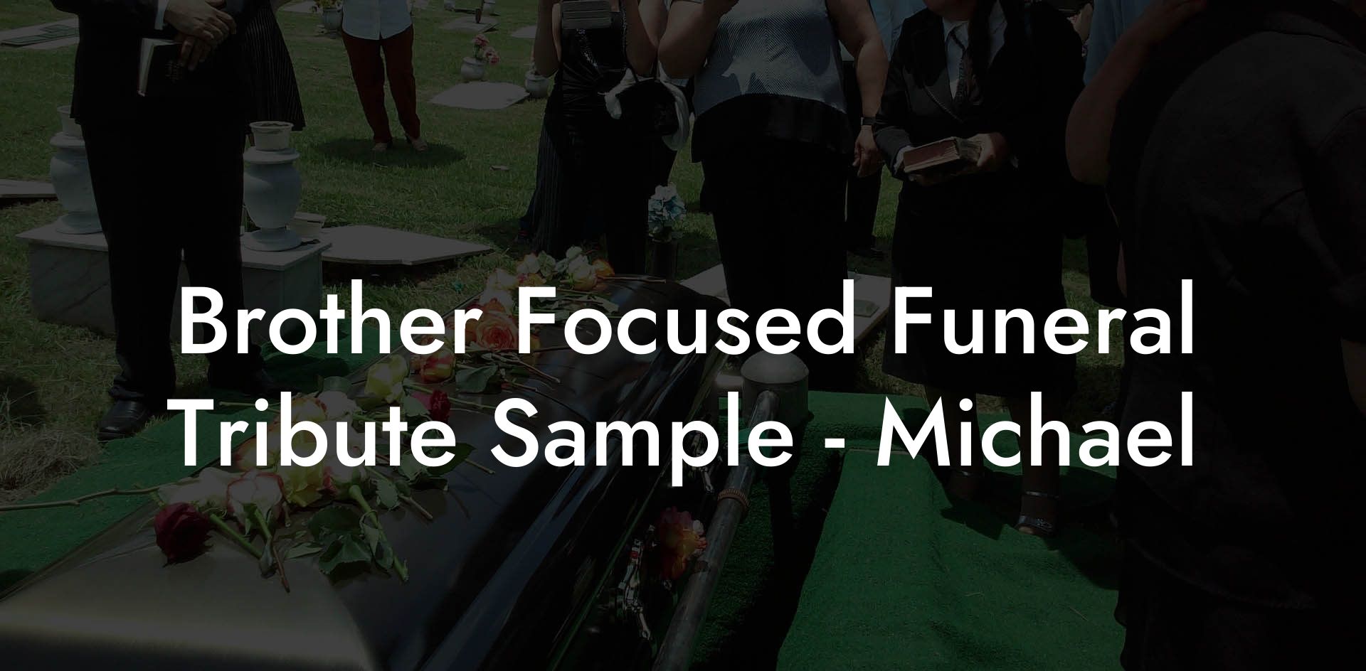 Brother Focused Funeral Tribute Sample - Michael