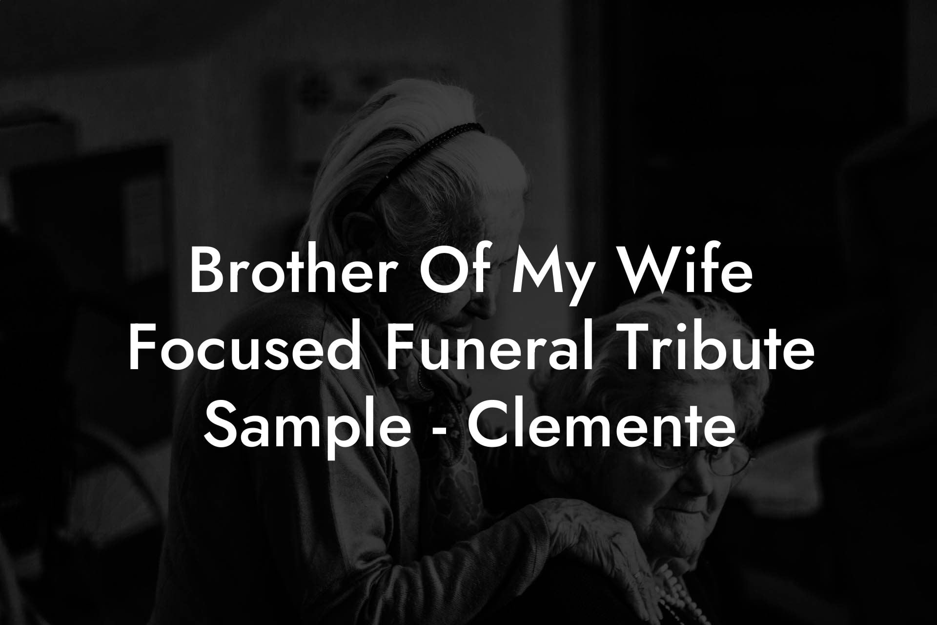 Brother Of My Wife Focused Funeral Tribute Sample   Clemente