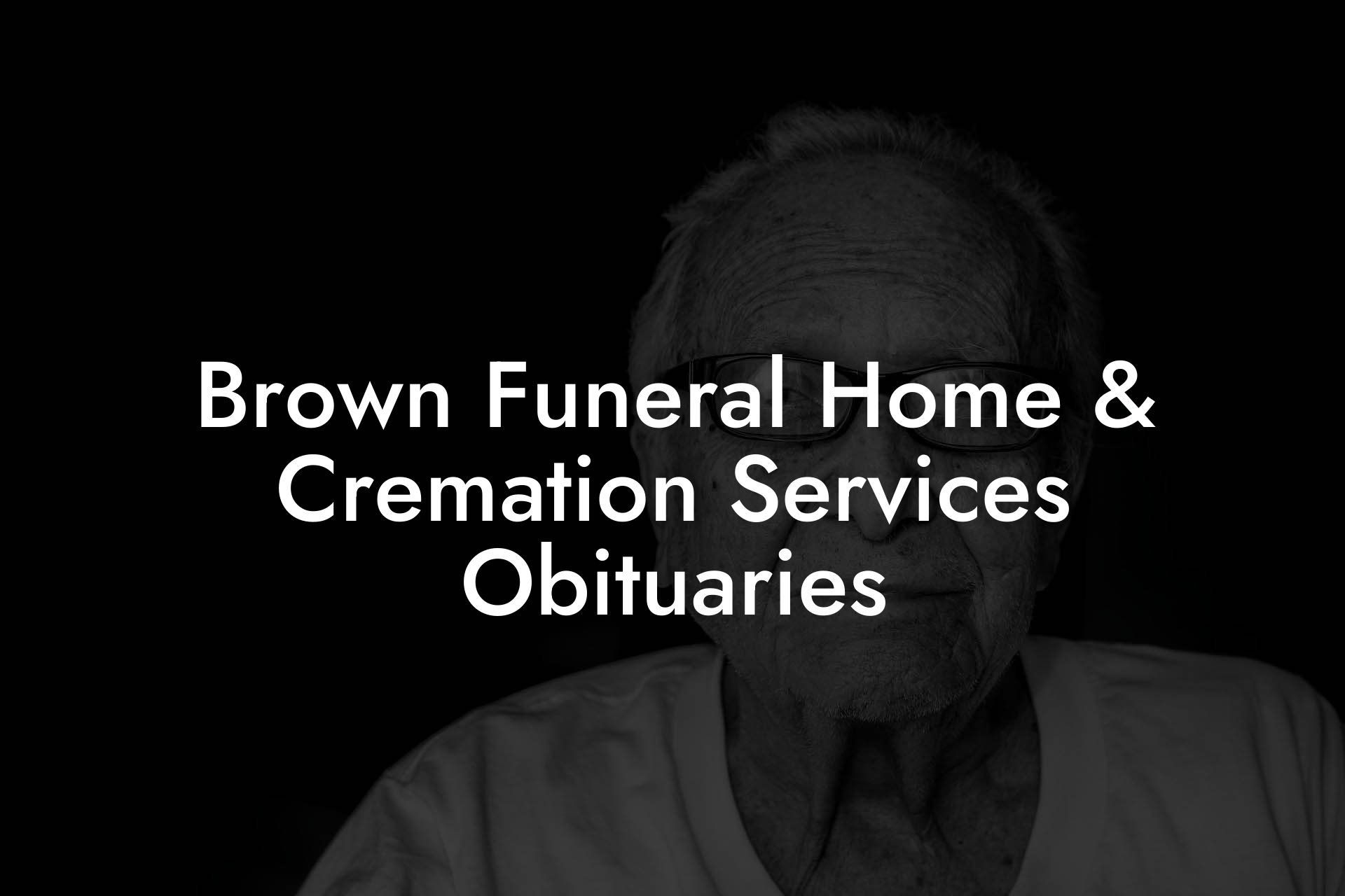 Brown Funeral Home & Cremation Services Obituaries