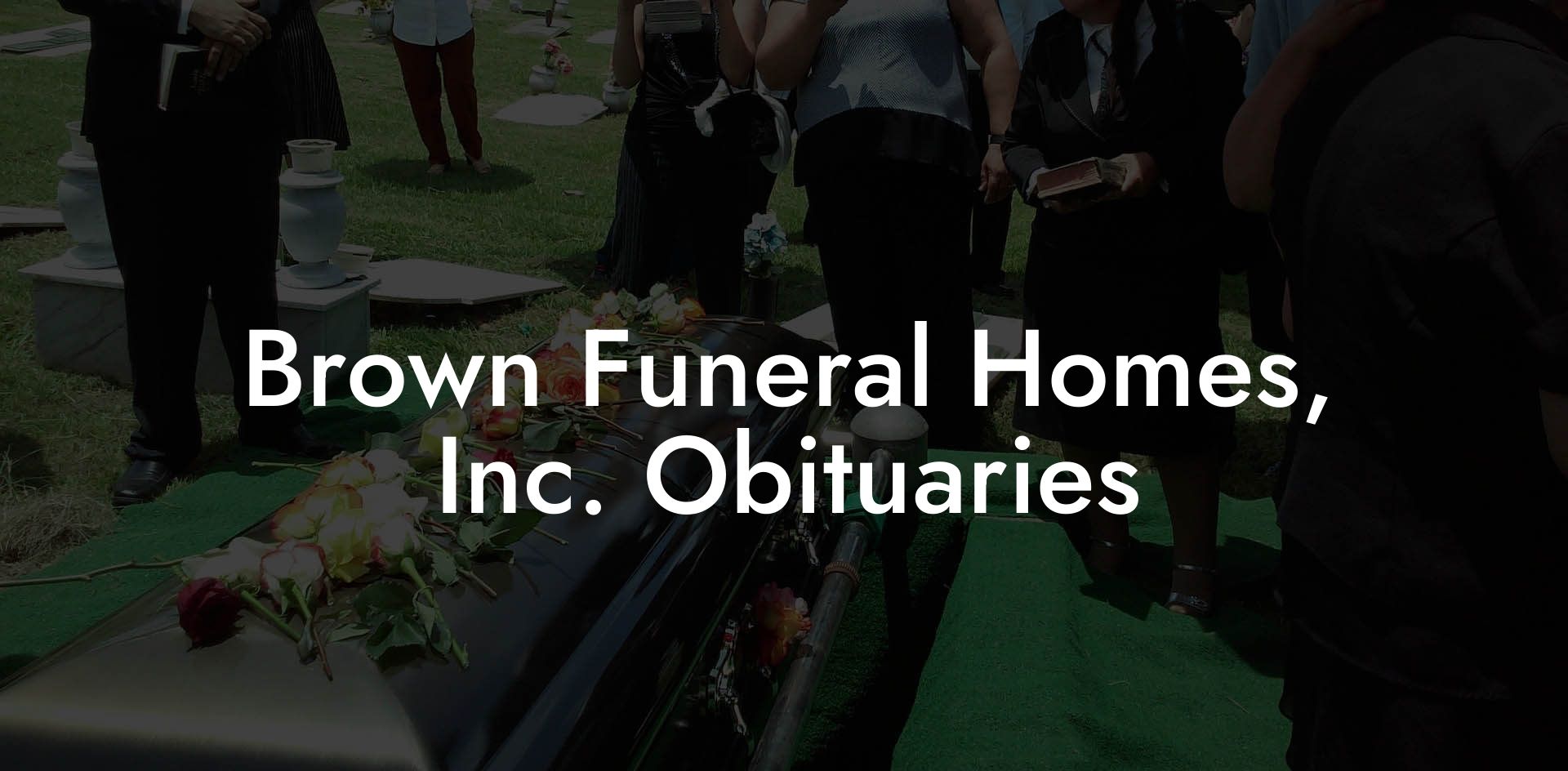 Brown Funeral Homes, Inc. Obituaries