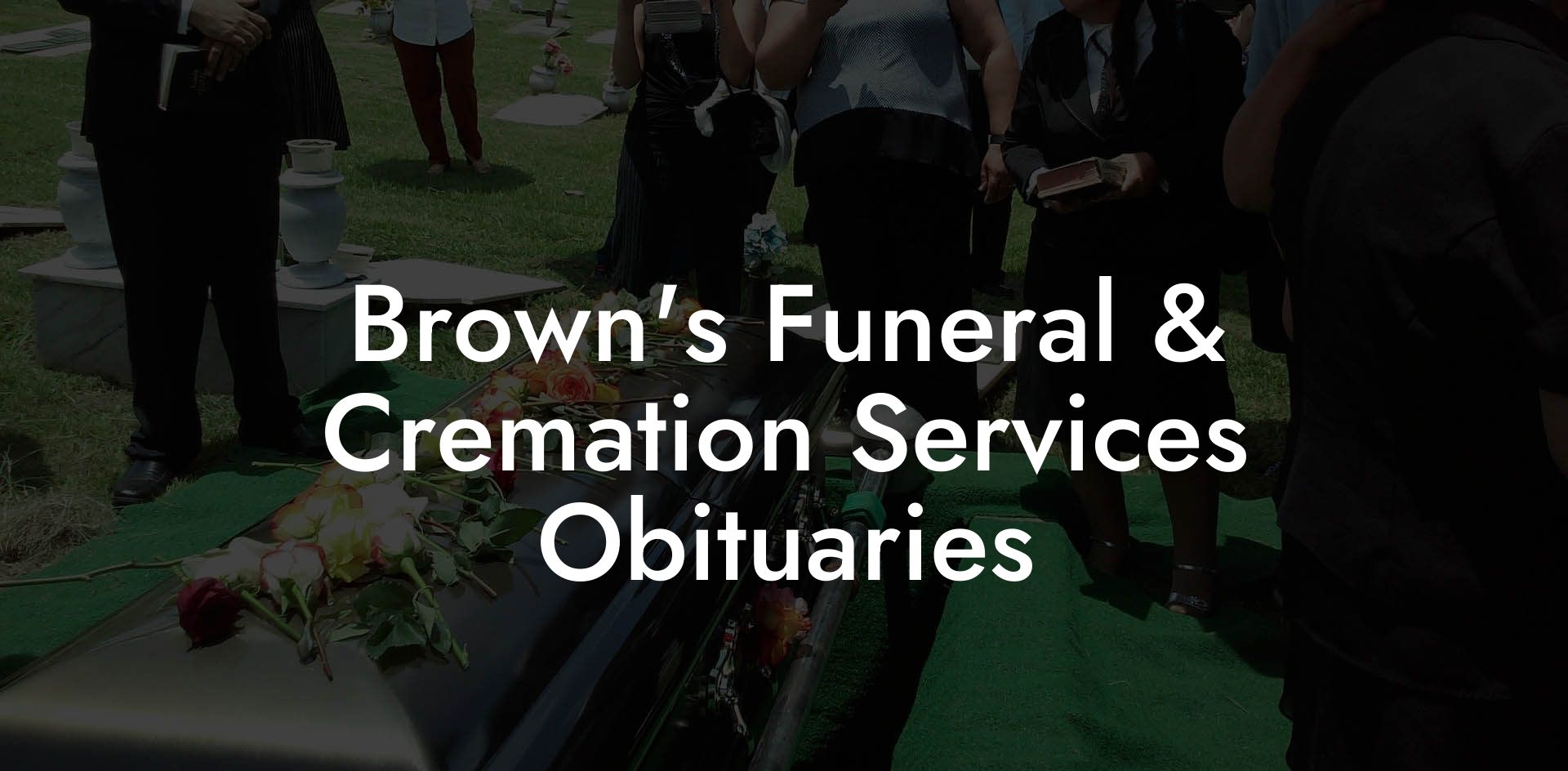 Brown's Funeral & Cremation Services Obituaries