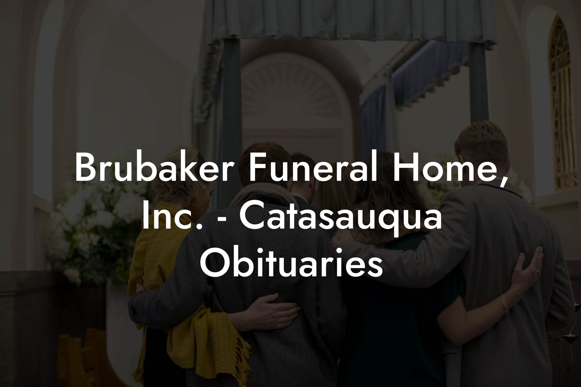 Brubaker Funeral Home, Inc. - Catasauqua Obituaries