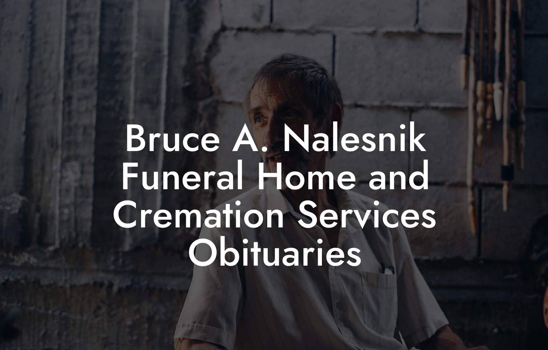 Bruce A. Nalesnik Funeral Home and Cremation Services Obituaries