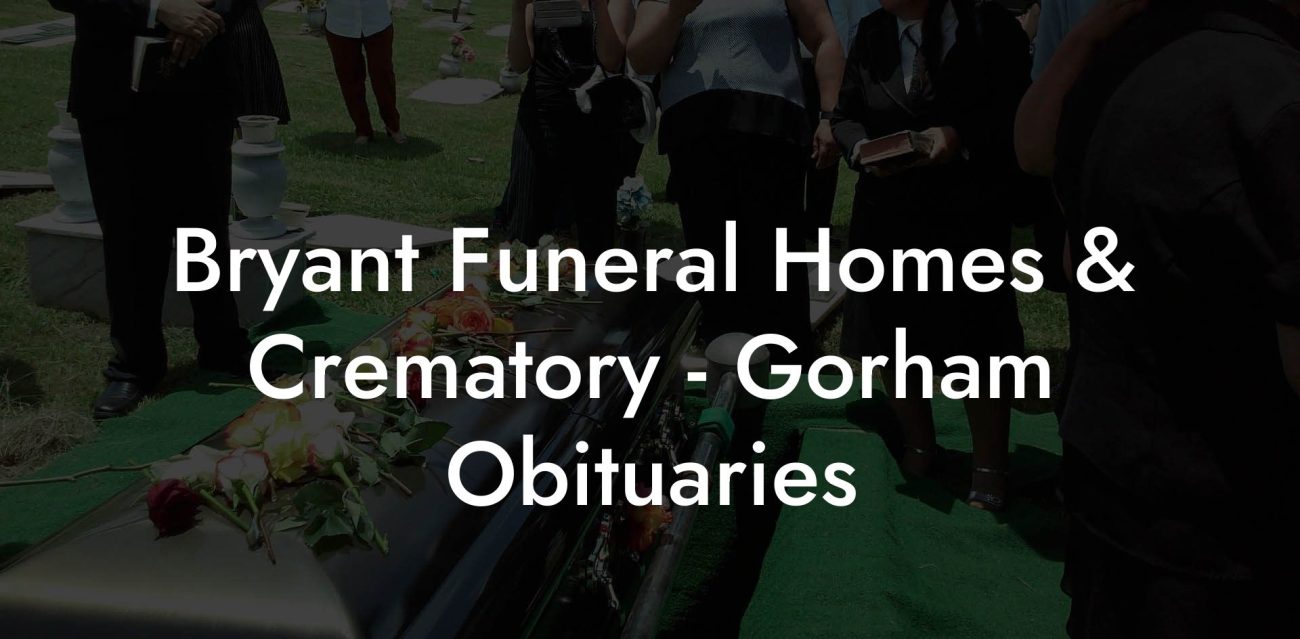 Bryant Funeral Homes & Crematory - Gorham Obituaries
