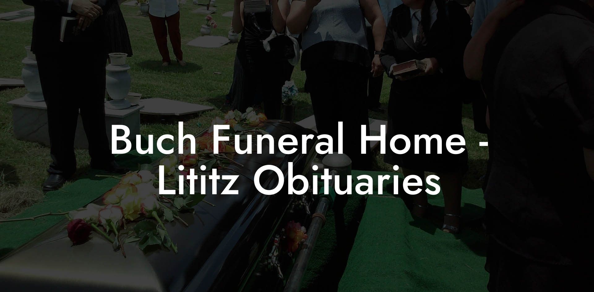 Buch Funeral Home - Lititz Obituaries