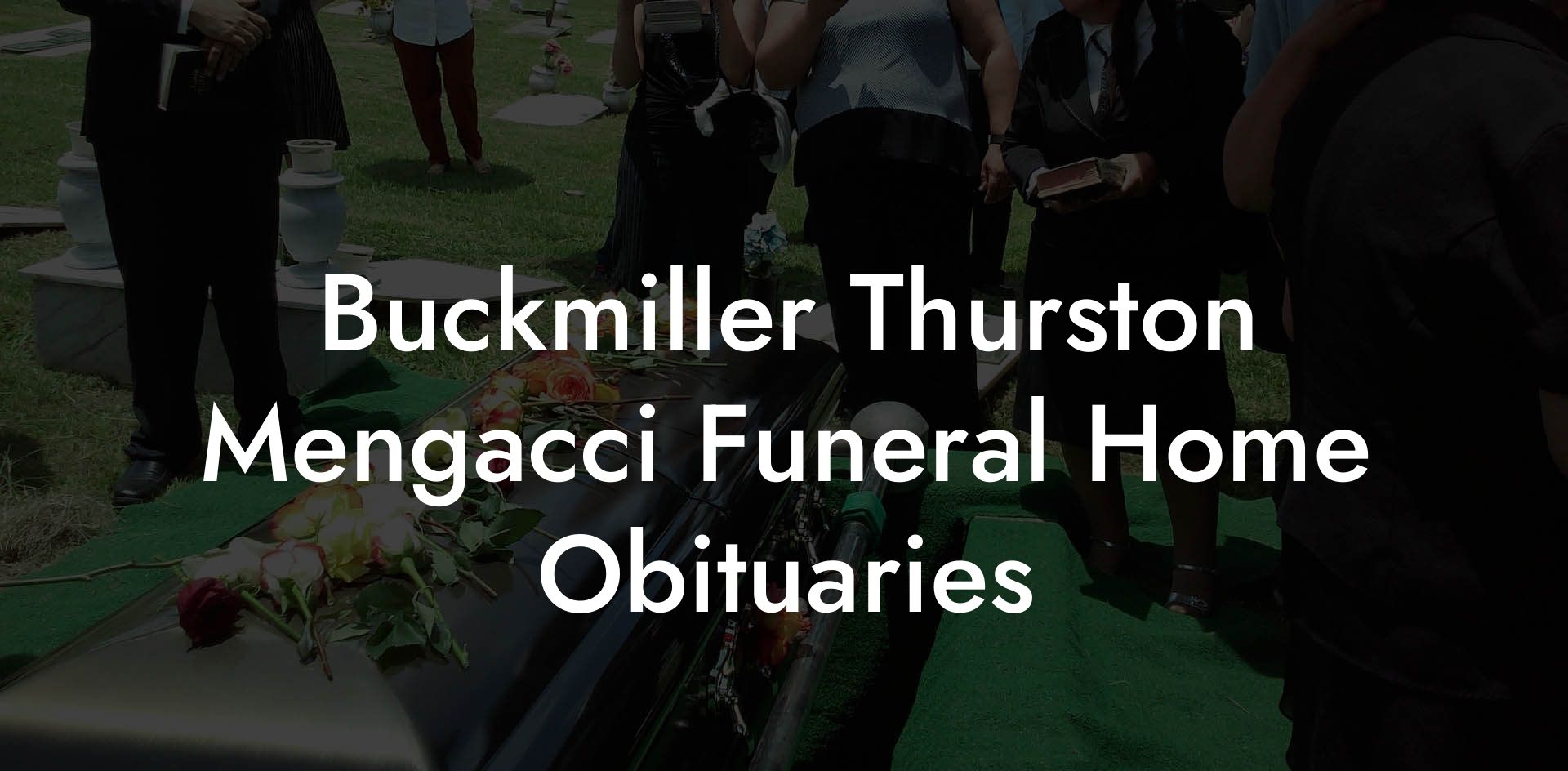 Buckmiller Thurston Mengacci Funeral Home Obituaries