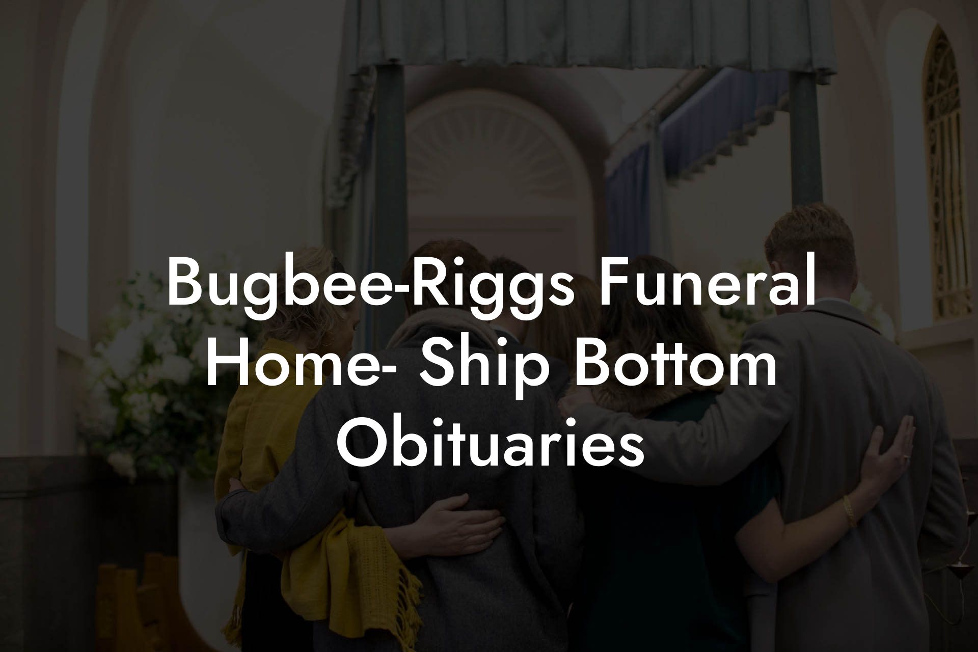 Bugbee-Riggs Funeral Home- Ship Bottom Obituaries