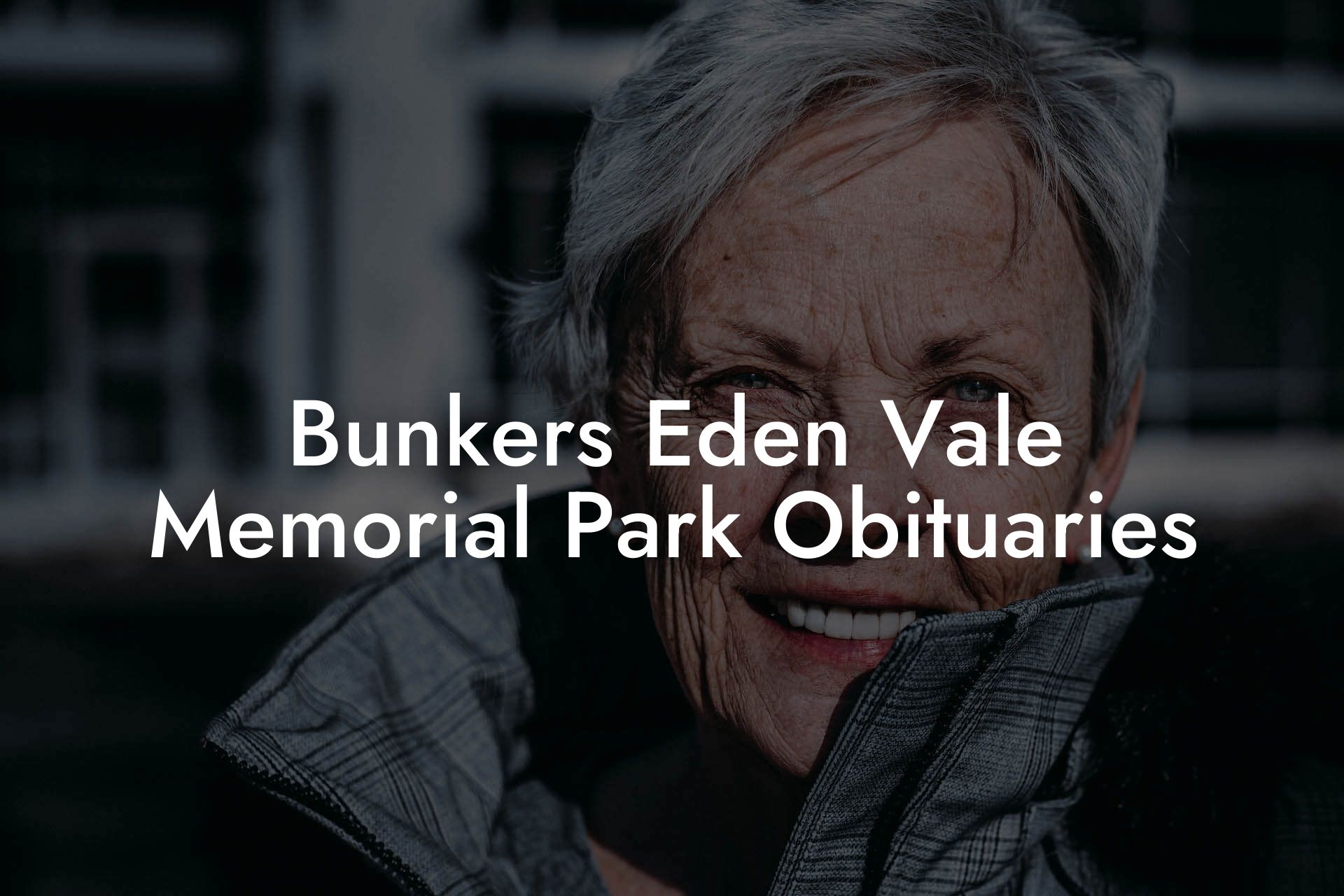 Bunkers Eden Vale Memorial Park Obituaries